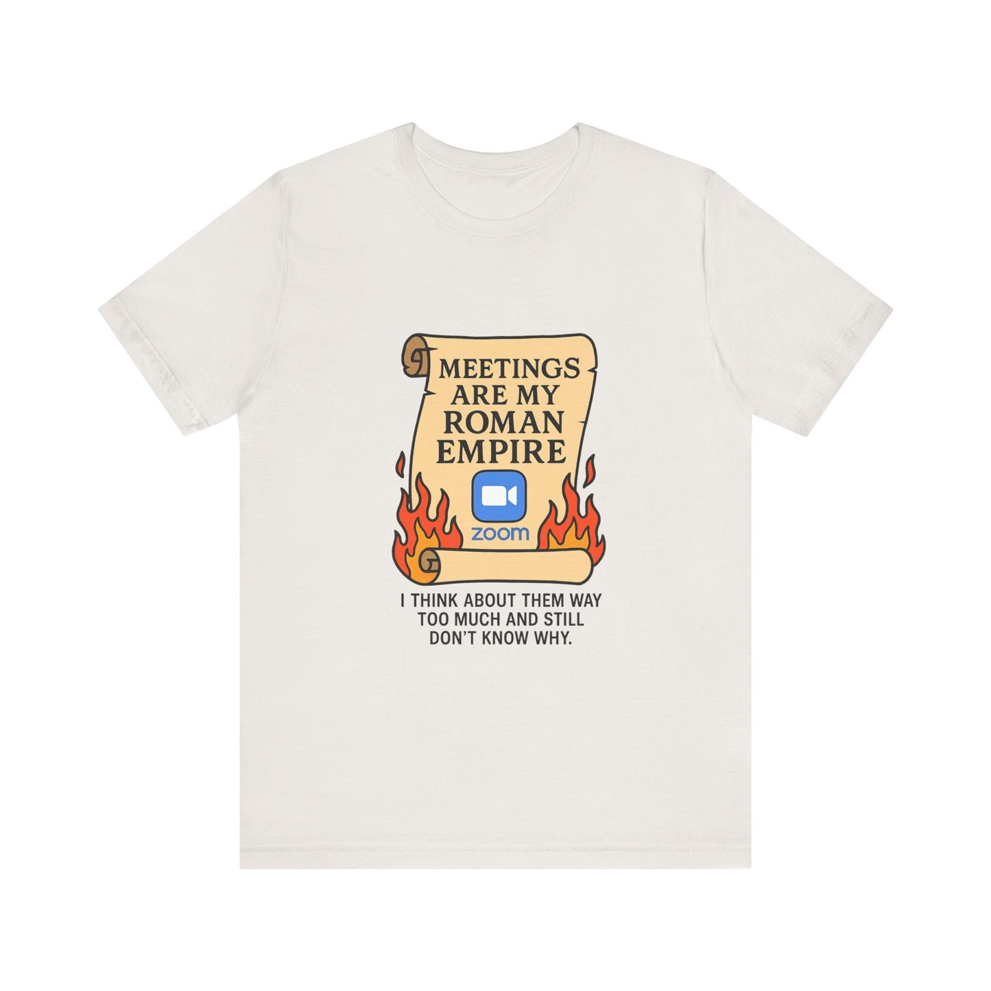Meetings Are My Roman Empire Tee, Funny T-Shirt, Zoom Humor Shirt, Office Casual Wear, Gift for Coworkers, Meme Inspired Fashion