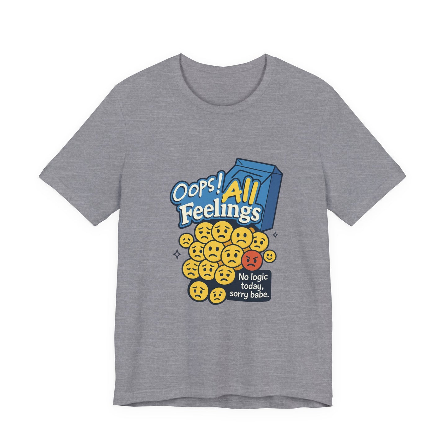 Oops! All Feelings Tee, Funny Graphic T-Shirt for Emotions, Unisex Casual Wear, Great Gift for Friends, Everyday Fun Apparel