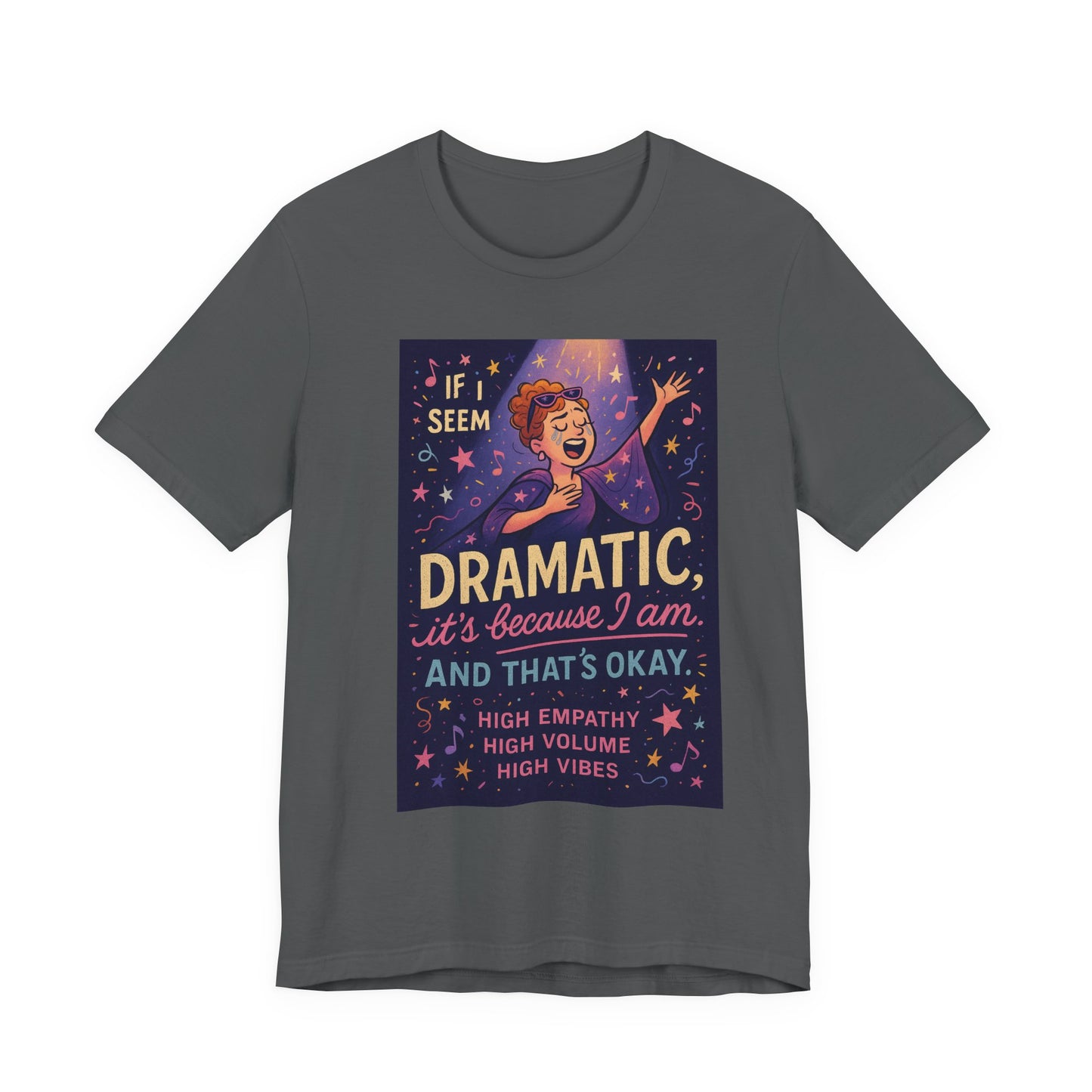Dramatic Vibes Tee, Unisex Shirt for Empathetic Souls, Gift for Drama Lovers, High Volume High Vibes T-Shirt, Funny Graphic Top