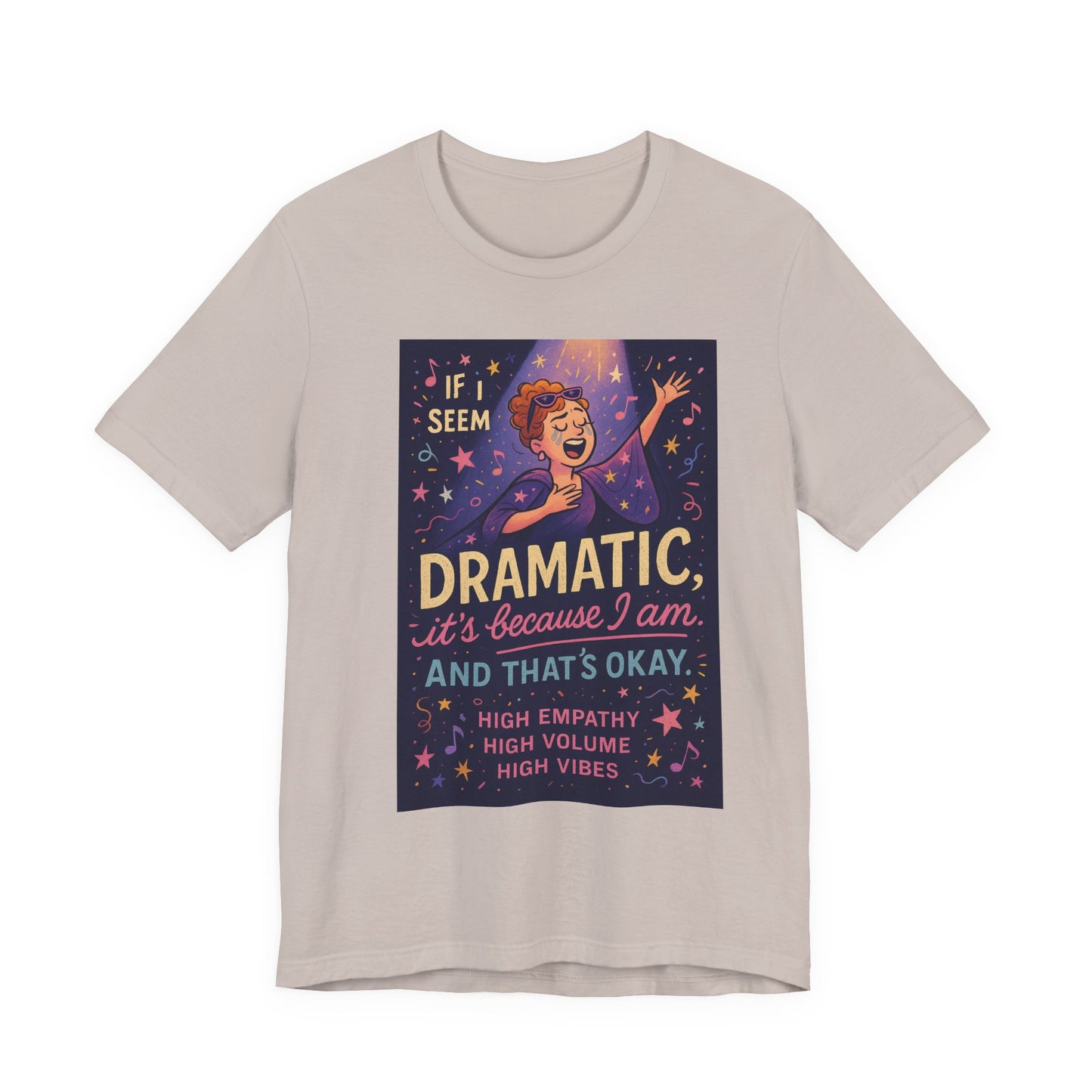 Dramatic Vibes Tee, Unisex Shirt for Empathetic Souls, Gift for Drama Lovers, High Volume High Vibes T-Shirt, Funny Graphic Top