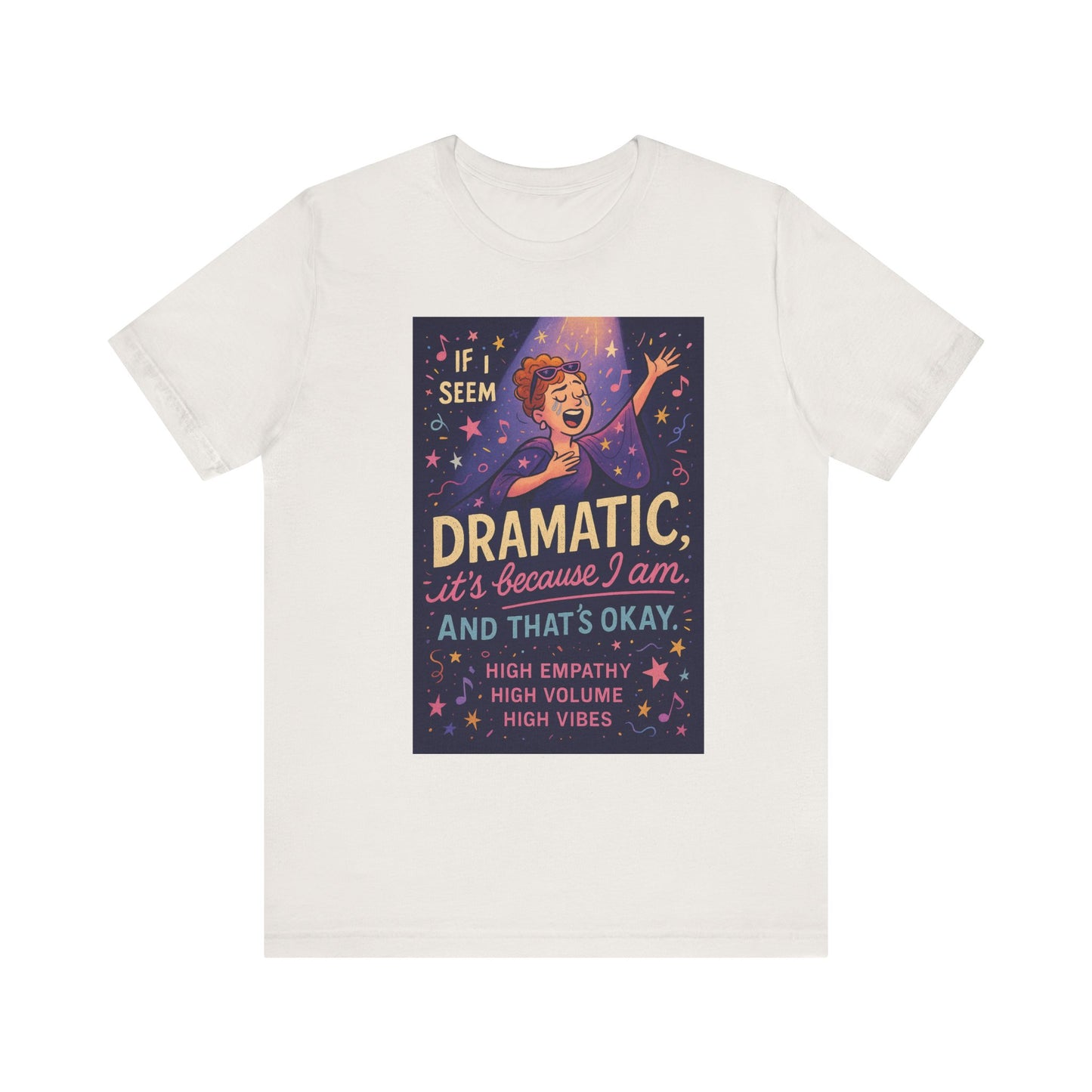 Dramatic Vibes Tee, Unisex Shirt for Empathetic Souls, Gift for Drama Lovers, High Volume High Vibes T-Shirt, Funny Graphic Top