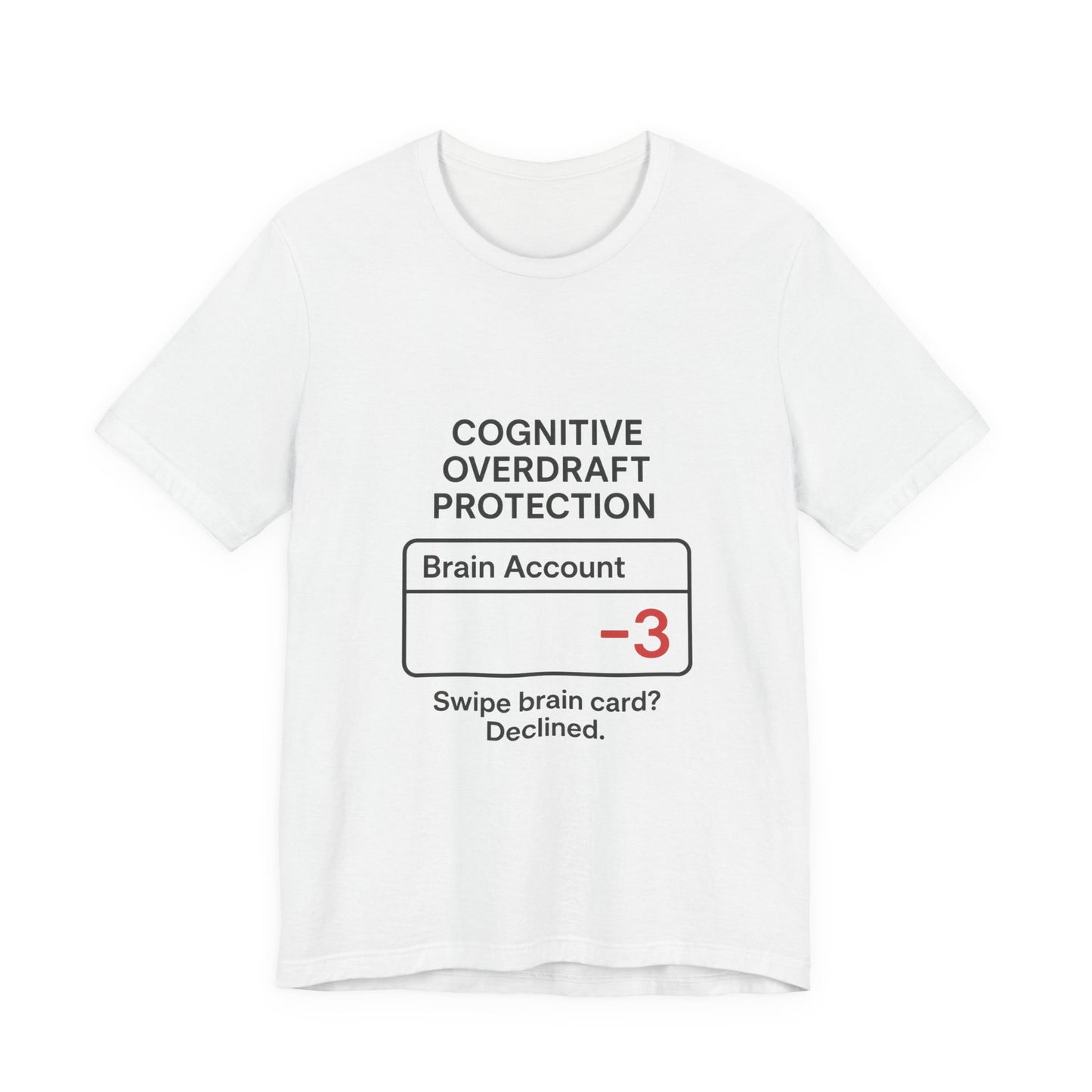 Cognitive Overdraft Protection Tee, Funny T-Shirt, Gift for Mental Health Awareness, Casual Wear, Quirky Graphic Shirt, Unisex White Tee