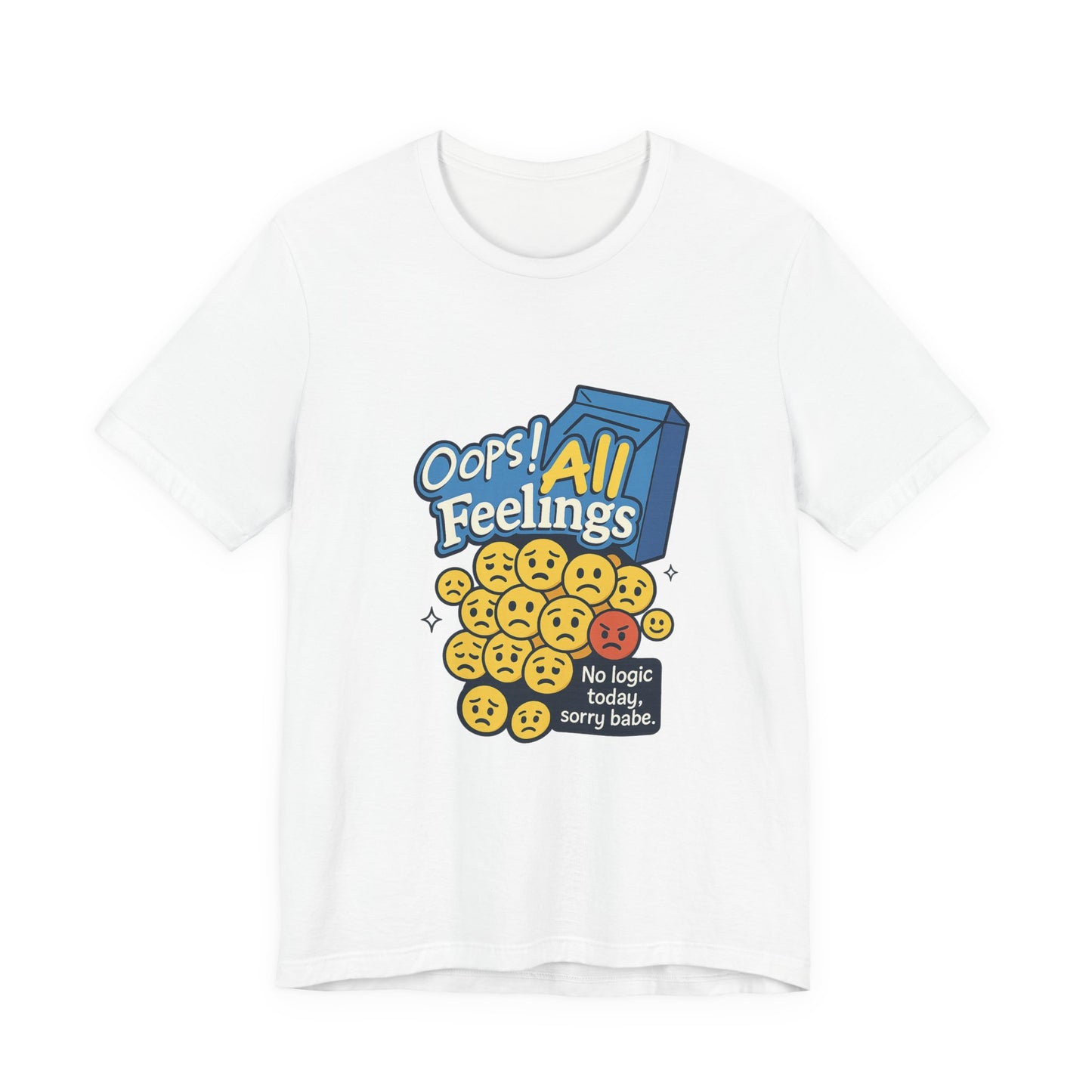 Oops! All Feelings Tee, Funny Graphic T-Shirt for Emotions, Unisex Casual Wear, Great Gift for Friends, Everyday Fun Apparel