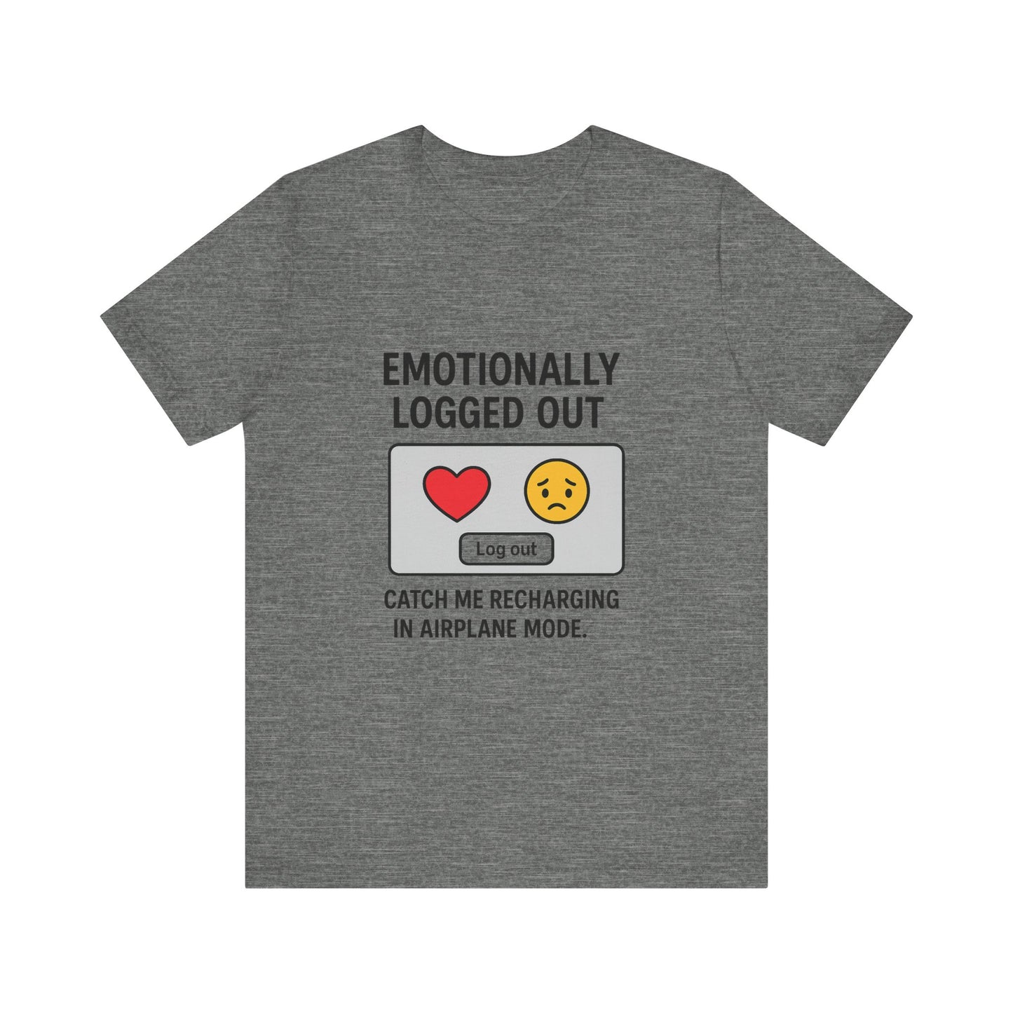 Emotionally Logged Out Tee, Funny T-Shirt, Airplane Mode Shirt, Gift for Tech Lovers, Casual Wear, Relaxation Apparel