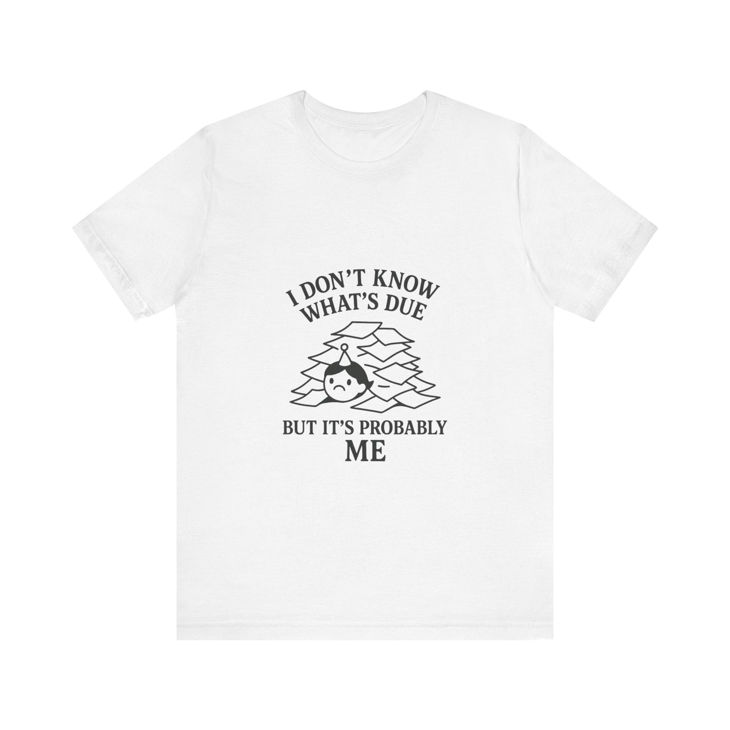 Funny Due Date Humor Tee, Unisex Short Sleeve Shirt, Perfect Gift for Students, Procrastination Awareness, Casual Wear