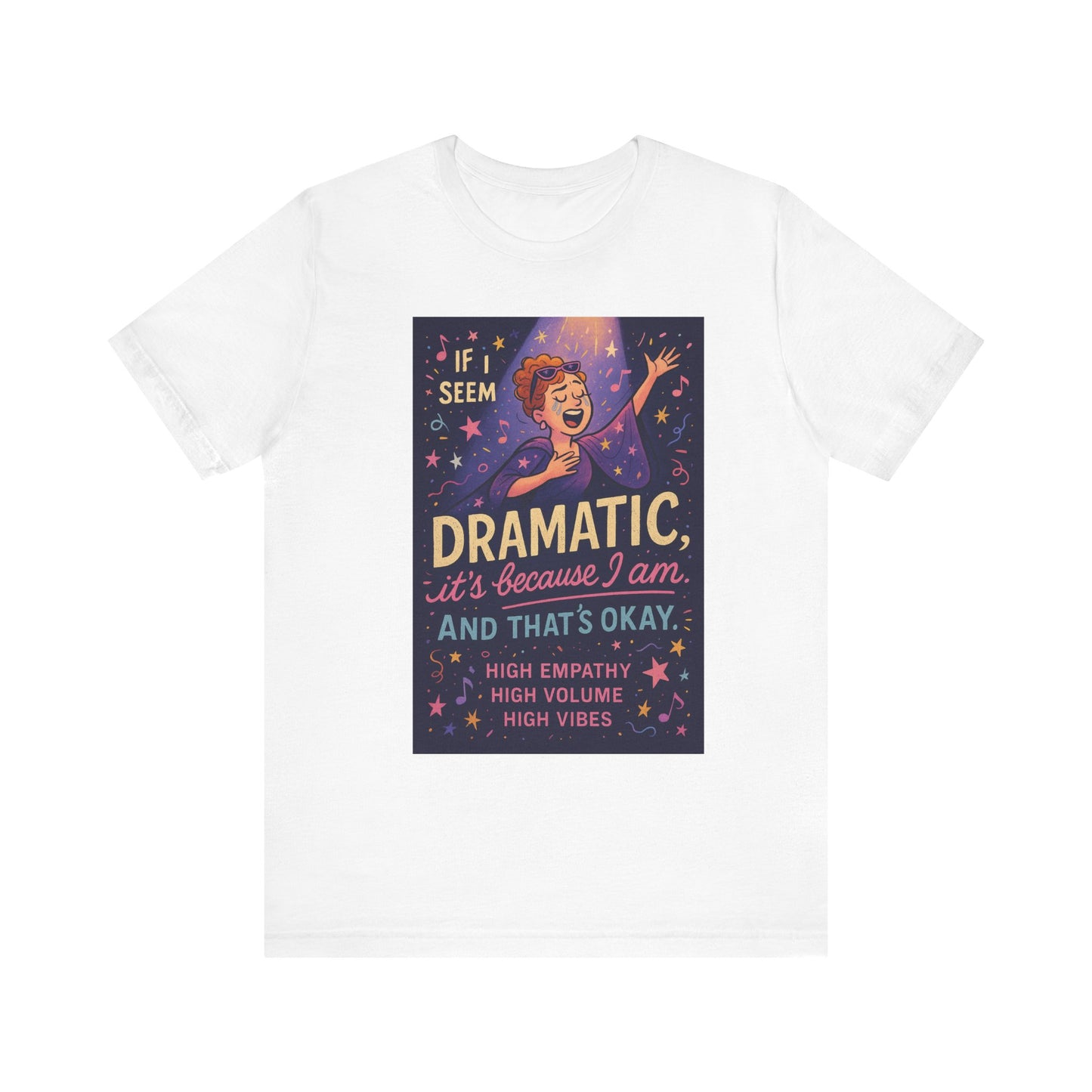 Dramatic Vibes Tee, Unisex Shirt for Empathetic Souls, Gift for Drama Lovers, High Volume High Vibes T-Shirt, Funny Graphic Top