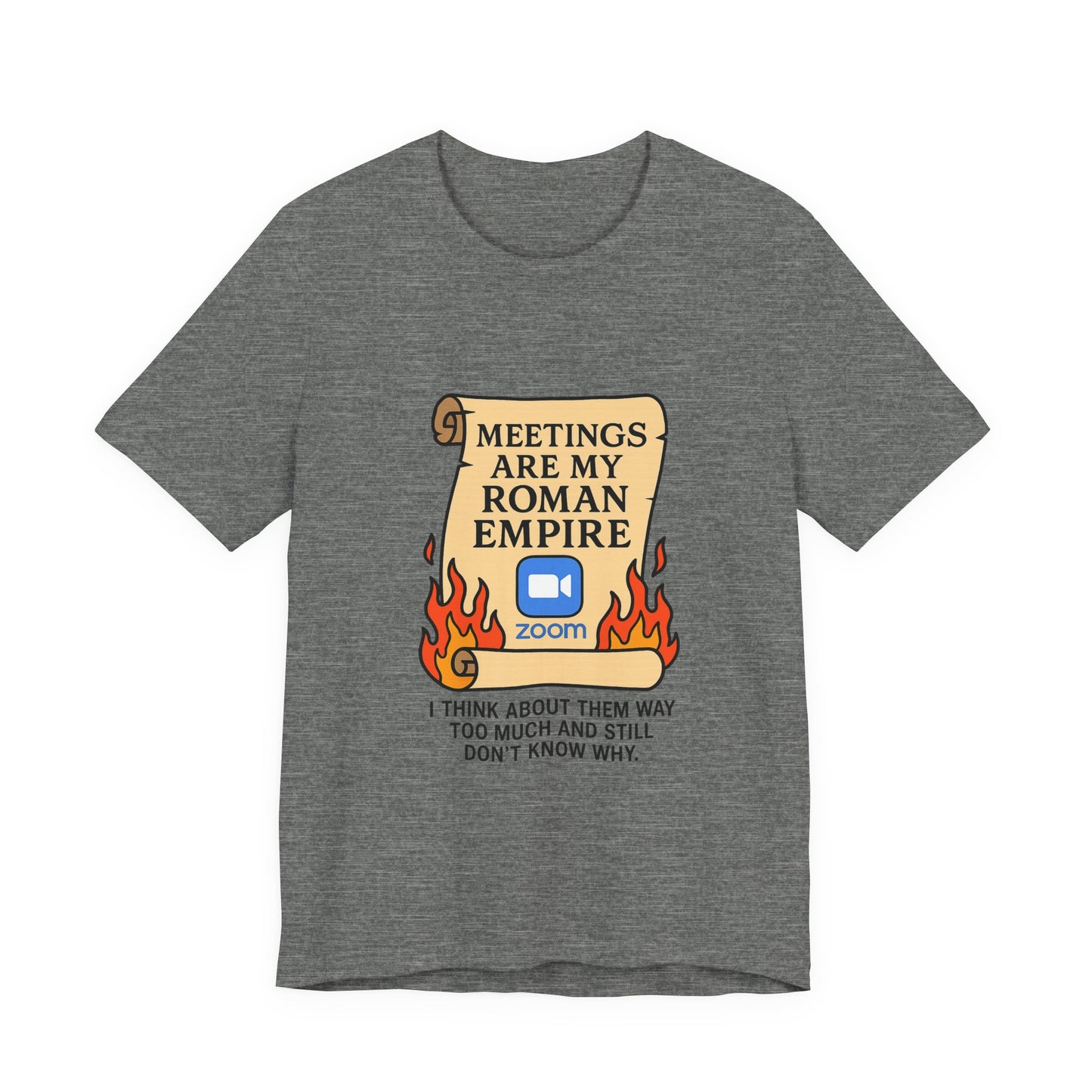 Meetings Are My Roman Empire Tee, Funny T-Shirt, Zoom Humor Shirt, Office Casual Wear, Gift for Coworkers, Meme Inspired Fashion