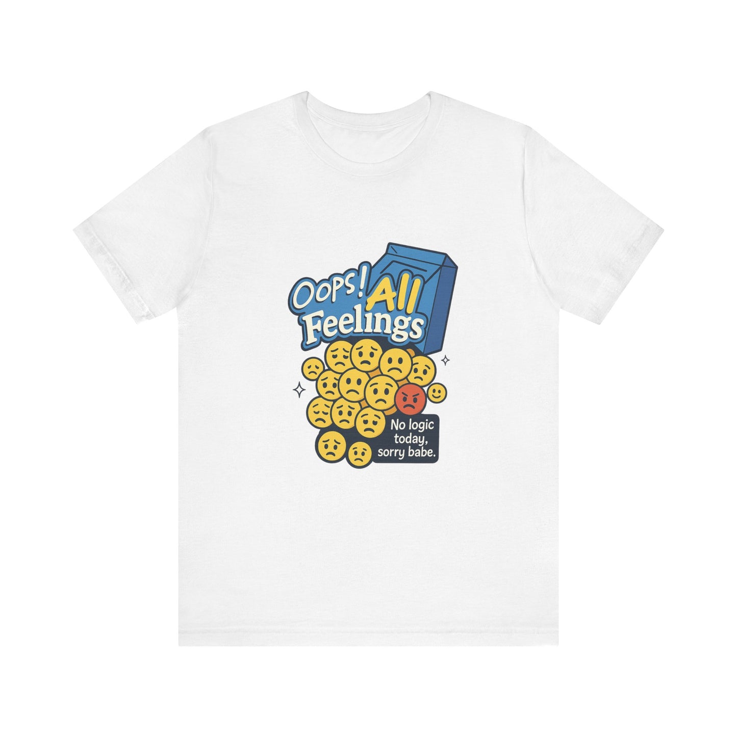 Oops! All Feelings Tee, Funny Graphic T-Shirt for Emotions, Unisex Casual Wear, Great Gift for Friends, Everyday Fun Apparel