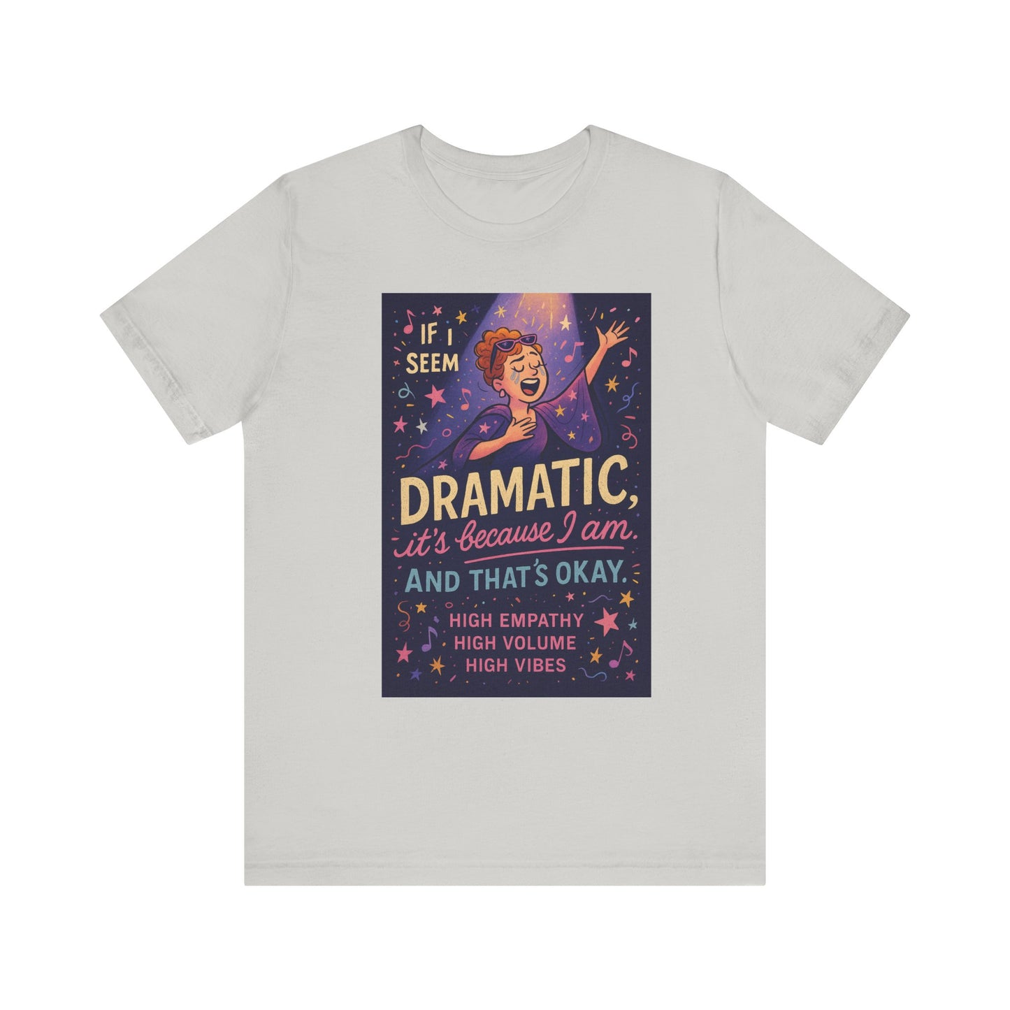 Dramatic Vibes Tee, Unisex Shirt for Empathetic Souls, Gift for Drama Lovers, High Volume High Vibes T-Shirt, Funny Graphic Top