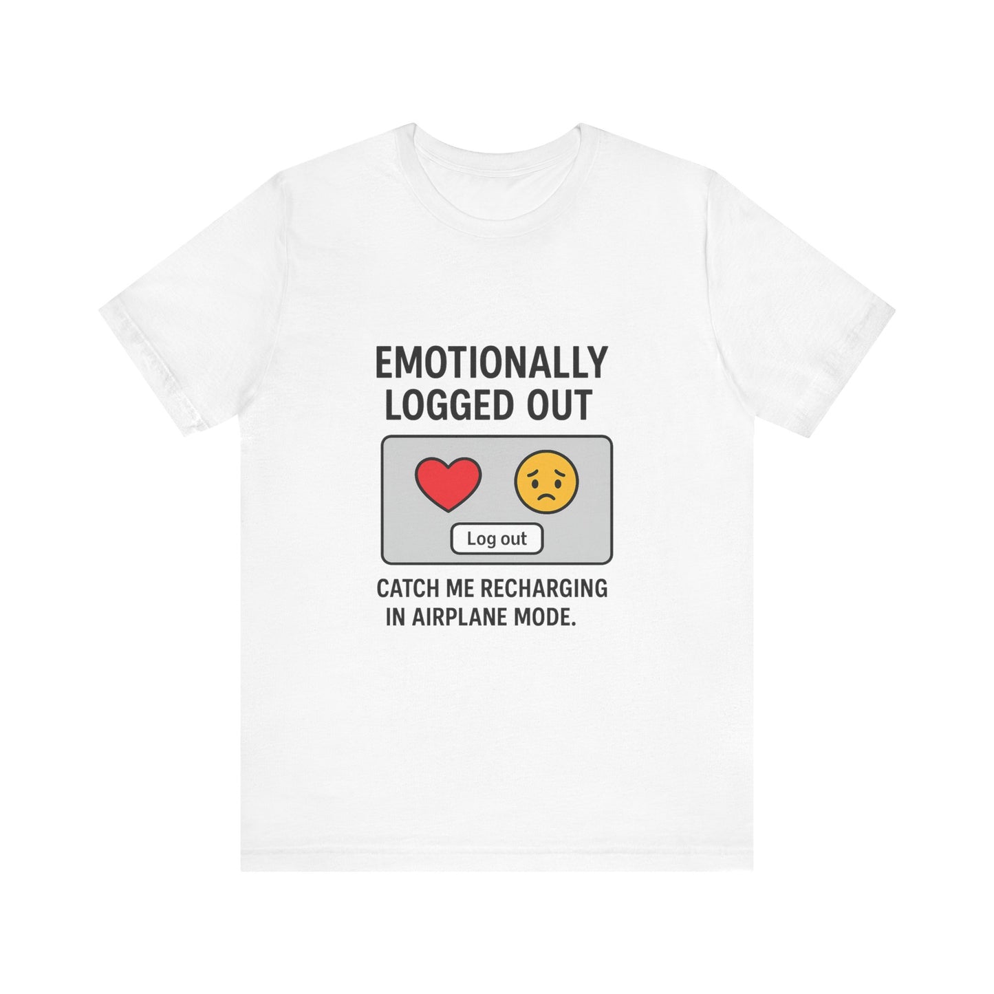 Emotionally Logged Out Tee, Funny T-Shirt, Airplane Mode Shirt, Gift for Tech Lovers, Casual Wear, Relaxation Apparel