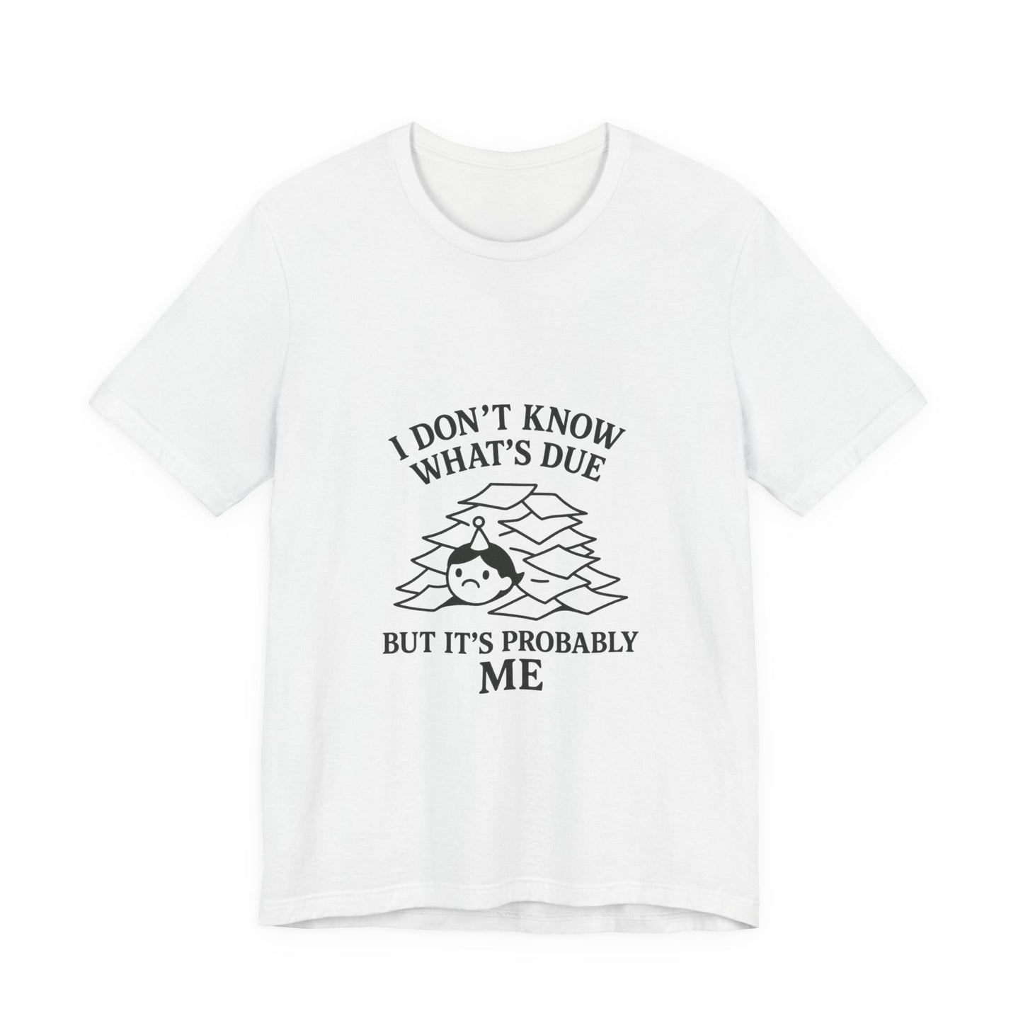 Funny Due Date Humor Tee, Unisex Short Sleeve Shirt, Perfect Gift for Students, Procrastination Awareness, Casual Wear