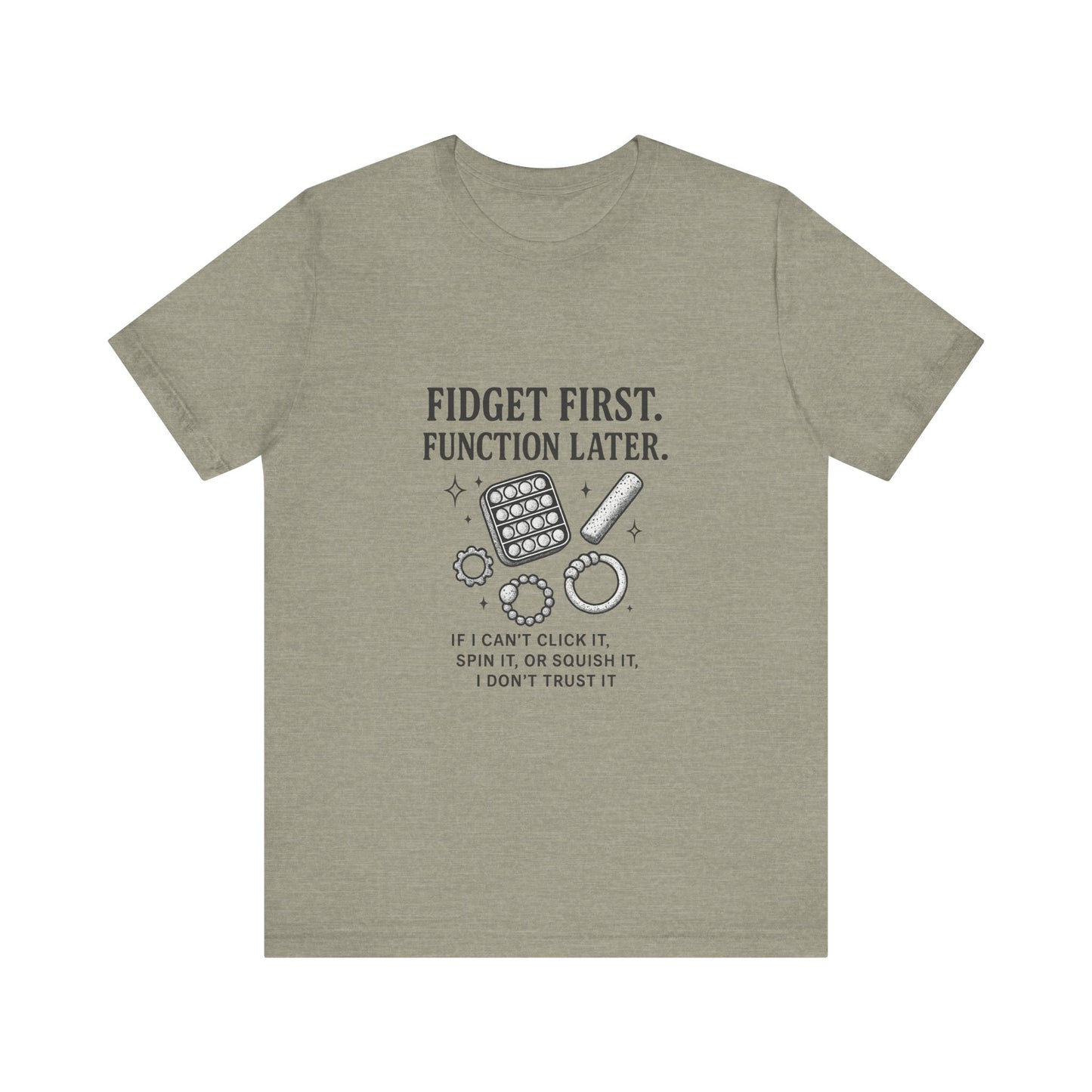 Fidget First T-Shirt - Fun Unisex Jersey Tee for Stress Relief, Gift for Gamers, Anxiety Relief Shirt, Unique Fidget Tee, Quirky Casual Wear