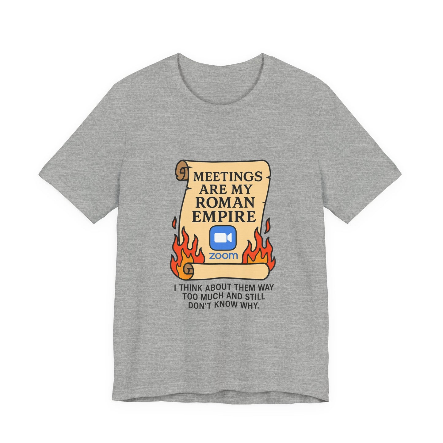 Meetings Are My Roman Empire Tee, Funny T-Shirt, Zoom Humor Shirt, Office Casual Wear, Gift for Coworkers, Meme Inspired Fashion