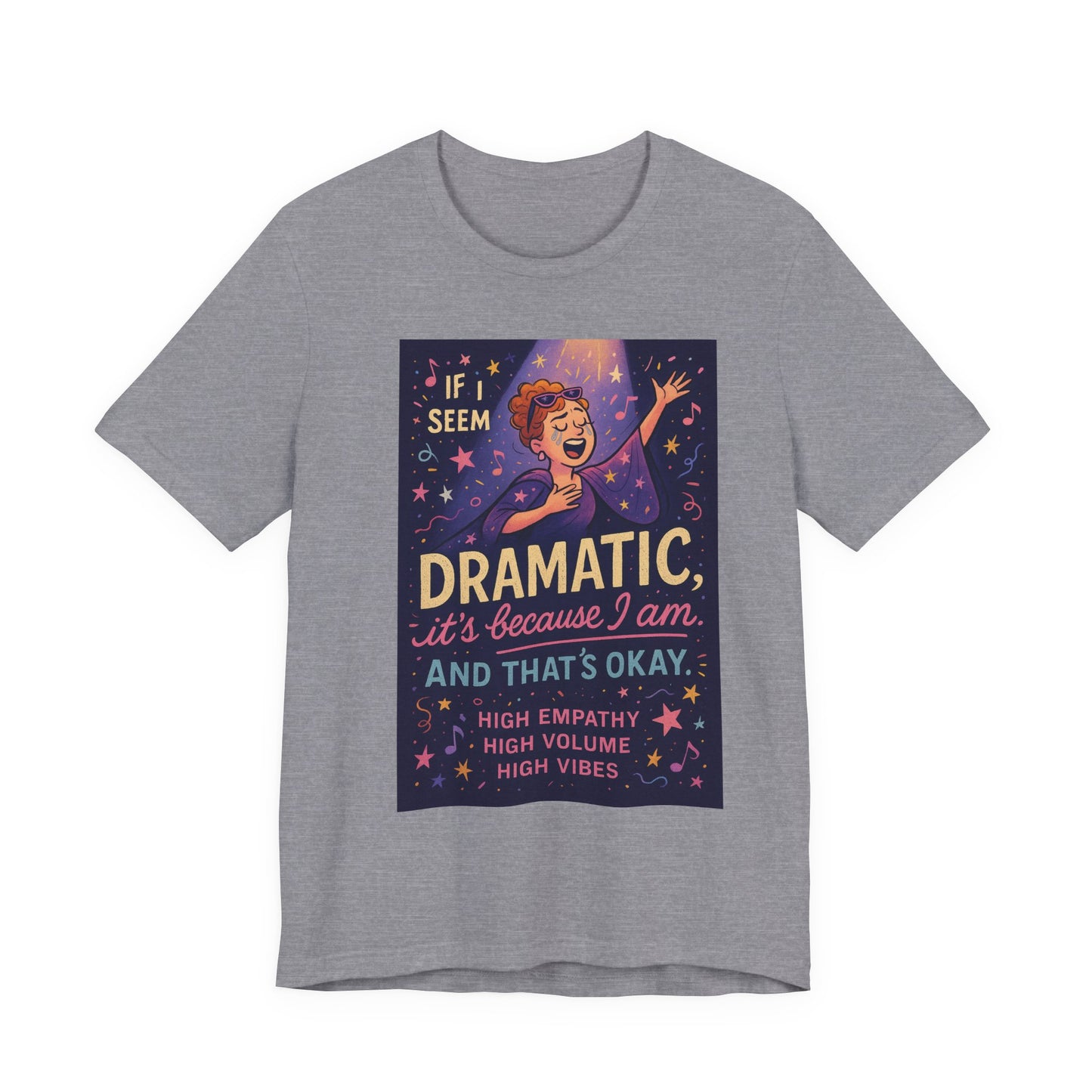 Dramatic Vibes Tee, Unisex Shirt for Empathetic Souls, Gift for Drama Lovers, High Volume High Vibes T-Shirt, Funny Graphic Top