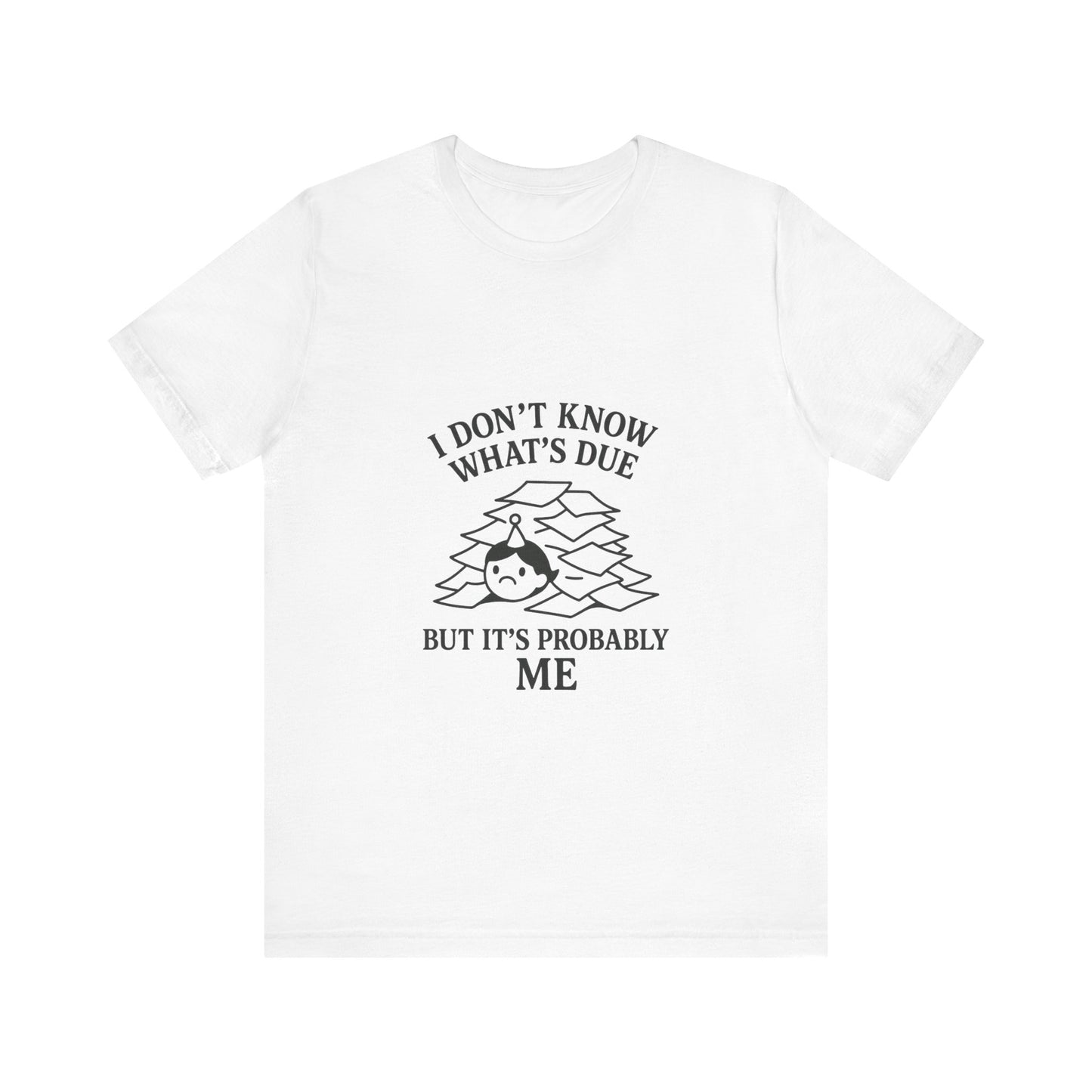 Funny Due Date Humor Tee, Unisex Short Sleeve Shirt, Perfect Gift for Students, Procrastination Awareness, Casual Wear