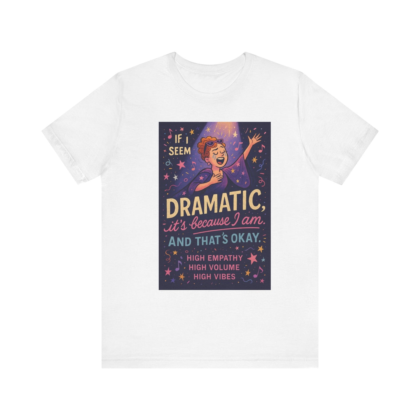 Dramatic Vibes Tee, Unisex Shirt for Empathetic Souls, Gift for Drama Lovers, High Volume High Vibes T-Shirt, Funny Graphic Top