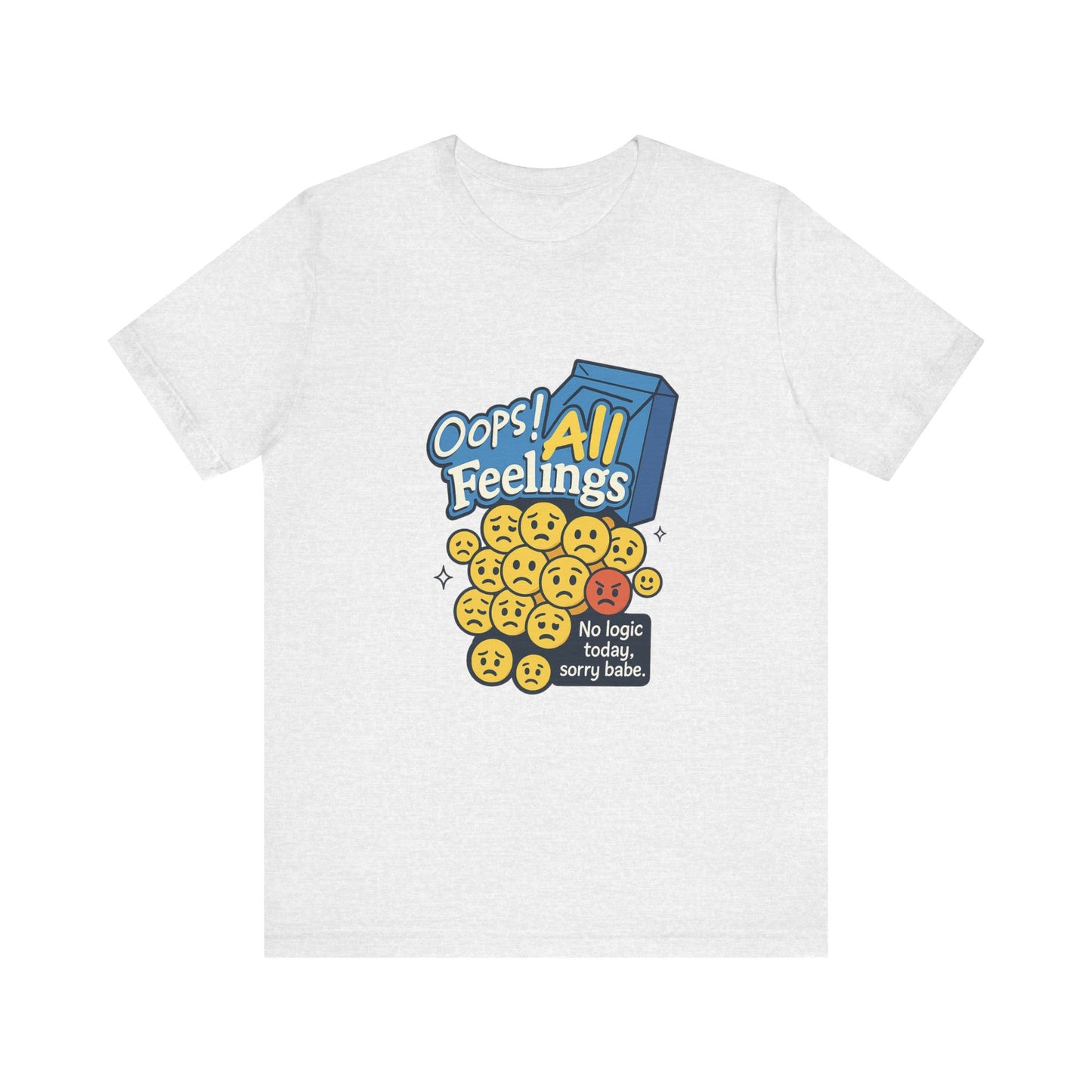 Oops! All Feelings Tee, Funny Graphic T-Shirt for Emotions, Unisex Casual Wear, Great Gift for Friends, Everyday Fun Apparel