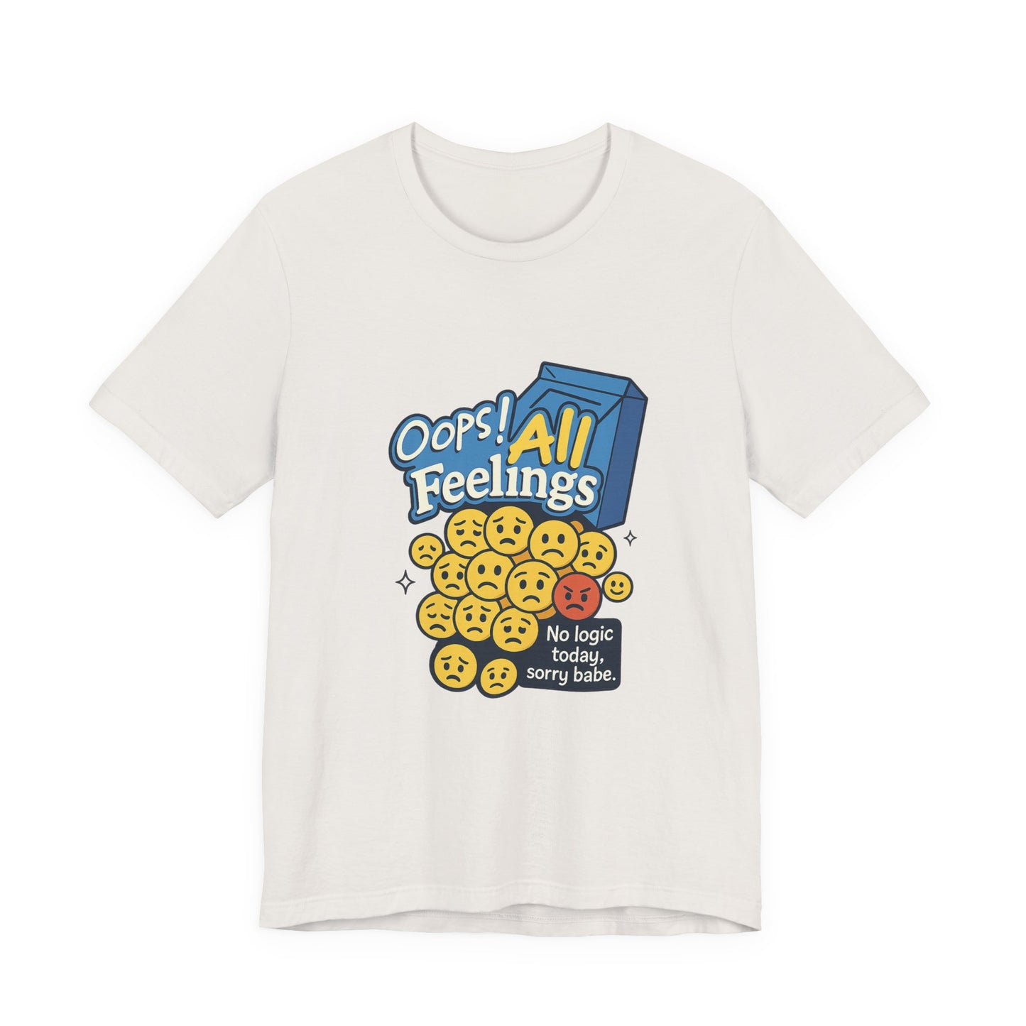 Oops! All Feelings Tee, Funny Graphic T-Shirt for Emotions, Unisex Casual Wear, Great Gift for Friends, Everyday Fun Apparel