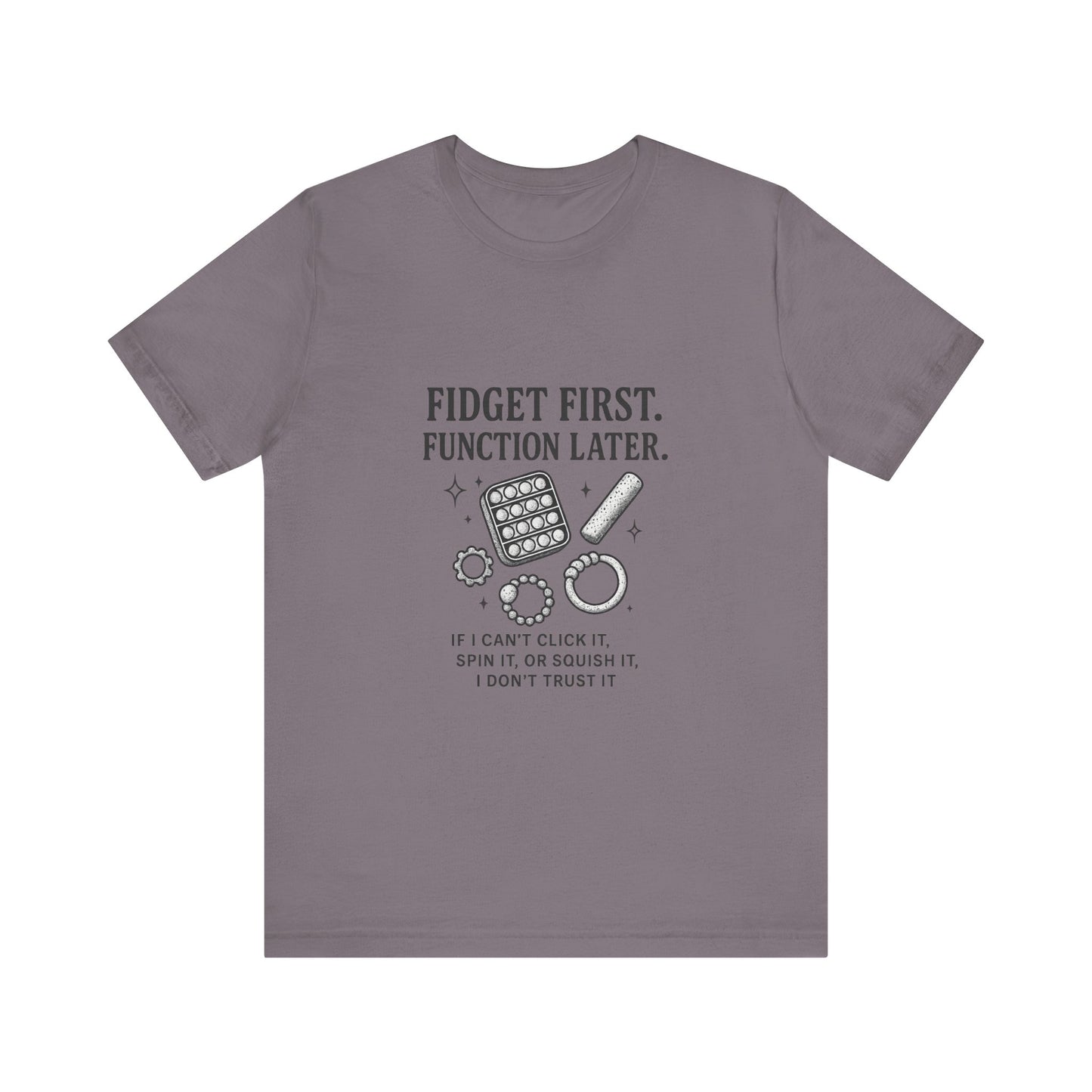 Fidget First T-Shirt - Fun Unisex Jersey Tee for Stress Relief, Gift for Gamers, Anxiety Relief Shirt, Unique Fidget Tee, Quirky Casual Wear