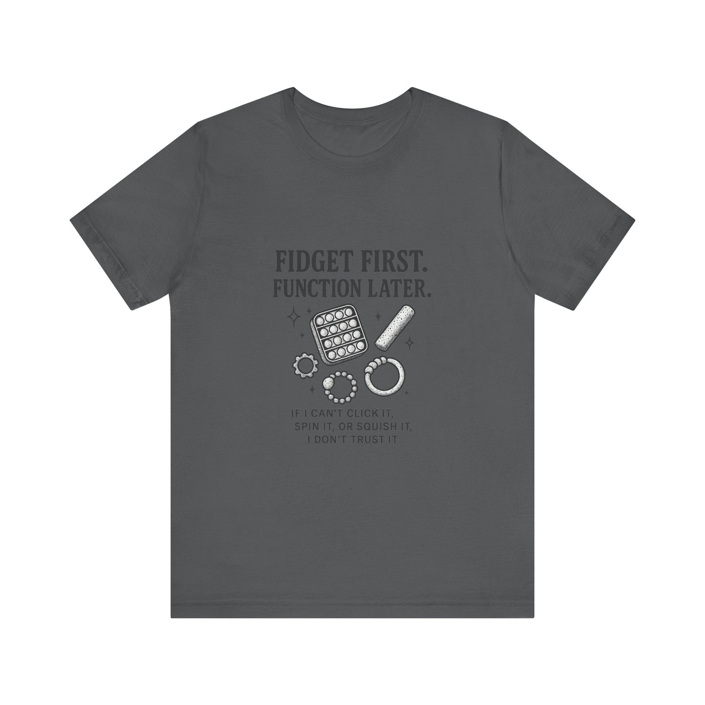 Fidget First T-Shirt - Fun Unisex Jersey Tee for Stress Relief, Gift for Gamers, Anxiety Relief Shirt, Unique Fidget Tee, Quirky Casual Wear
