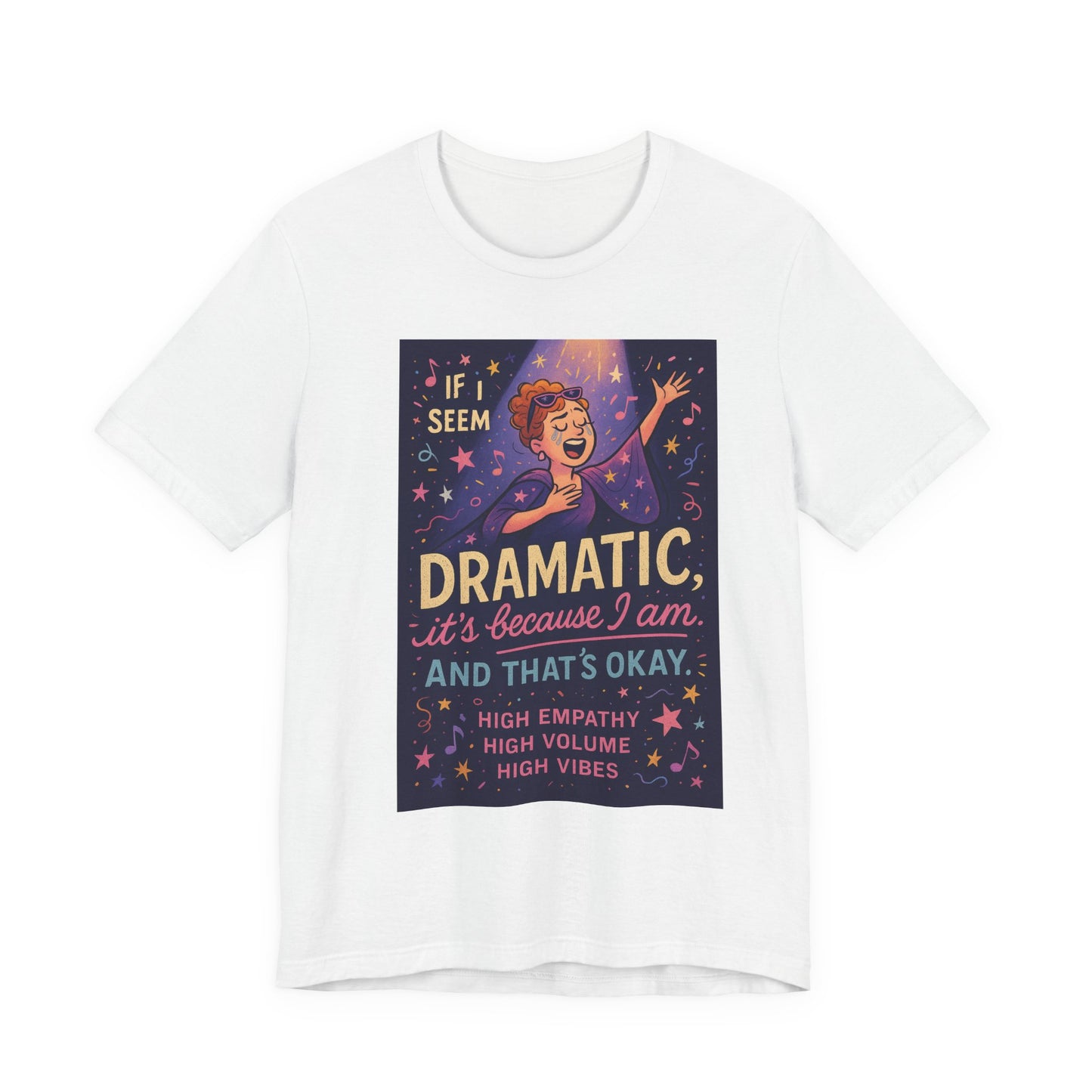 Dramatic Vibes Tee, Unisex Shirt for Empathetic Souls, Gift for Drama Lovers, High Volume High Vibes T-Shirt, Funny Graphic Top
