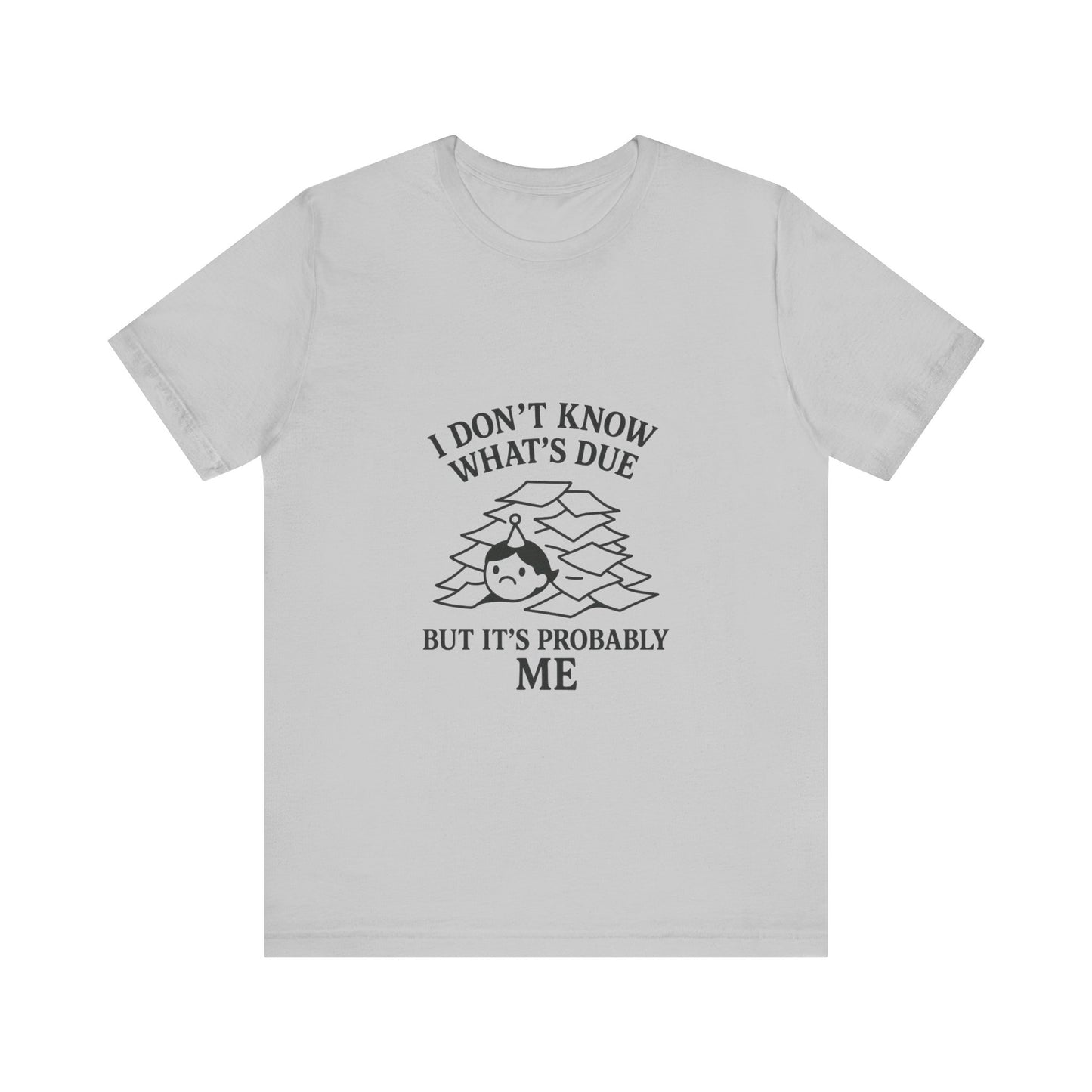 Funny Due Date Humor Tee, Unisex Short Sleeve Shirt, Perfect Gift for Students, Procrastination Awareness, Casual Wear