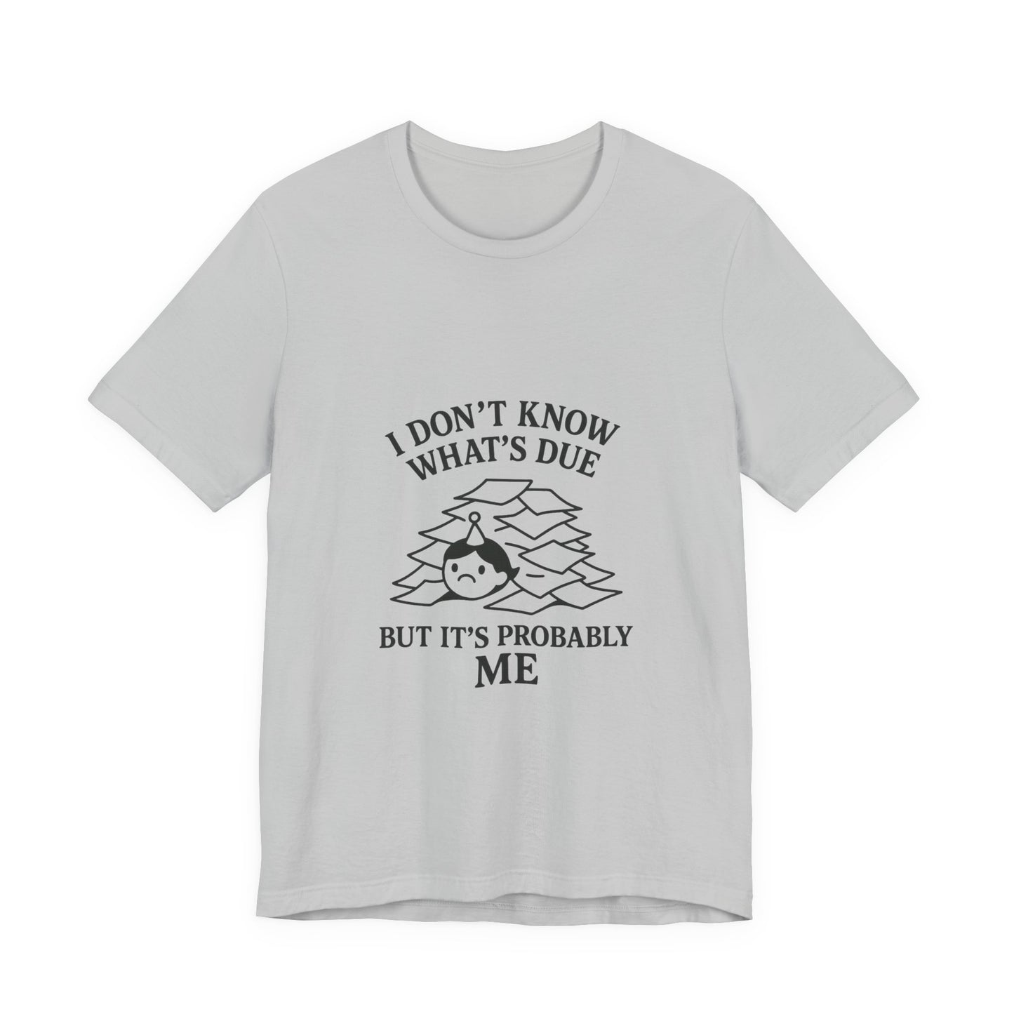 Funny Due Date Humor Tee, Unisex Short Sleeve Shirt, Perfect Gift for Students, Procrastination Awareness, Casual Wear