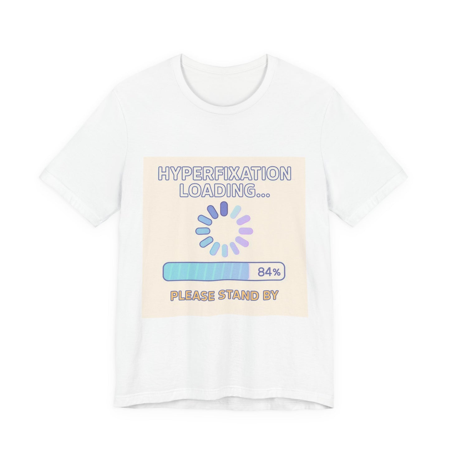 Hyperfixation Loading T-Shirt, Unisex Jersey Tee, Quirky Graphic Tee, Relaxed Fit Casual Wear, Gift for Neurodivergent Friends