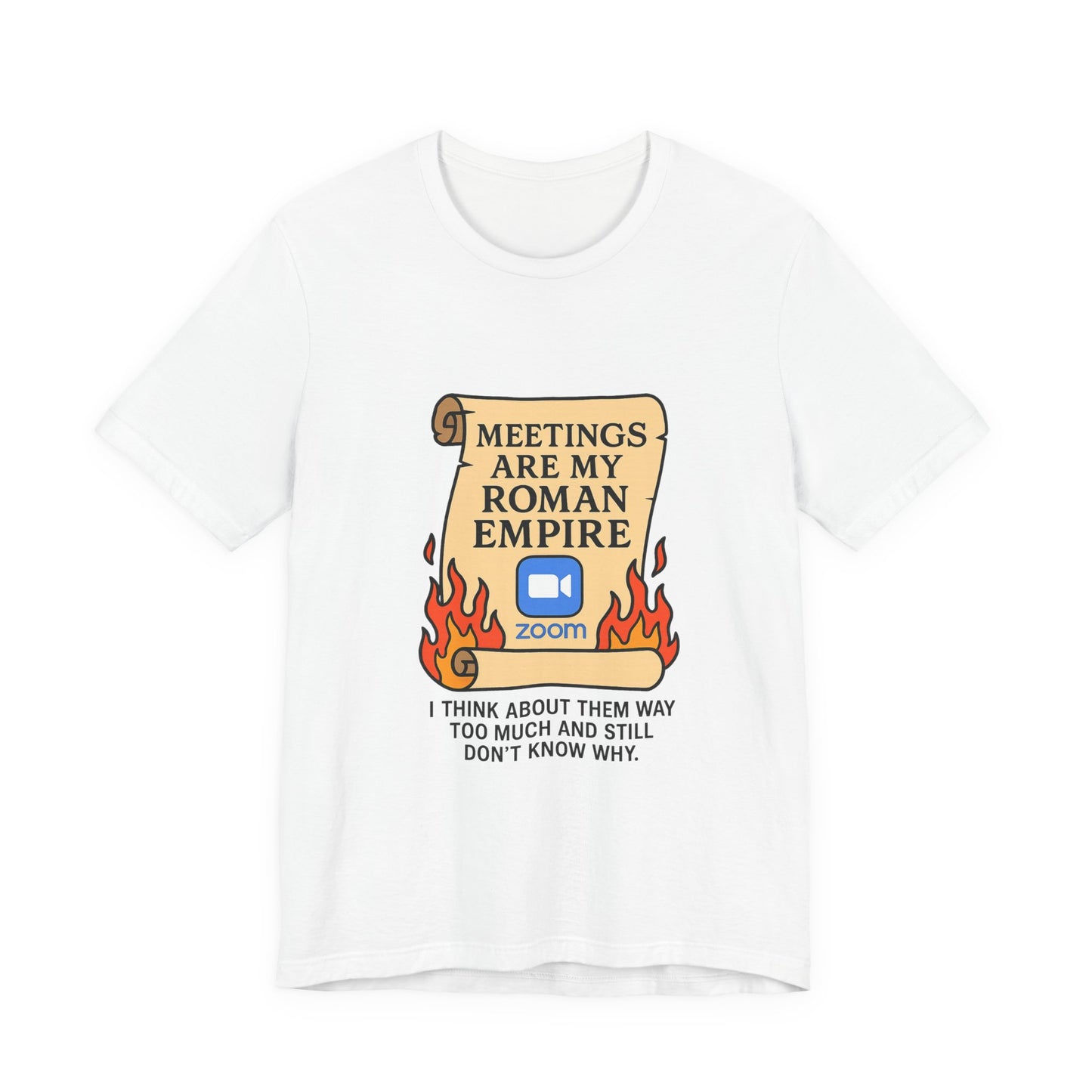 Meetings Are My Roman Empire Tee, Funny T-Shirt, Zoom Humor Shirt, Office Casual Wear, Gift for Coworkers, Meme Inspired Fashion