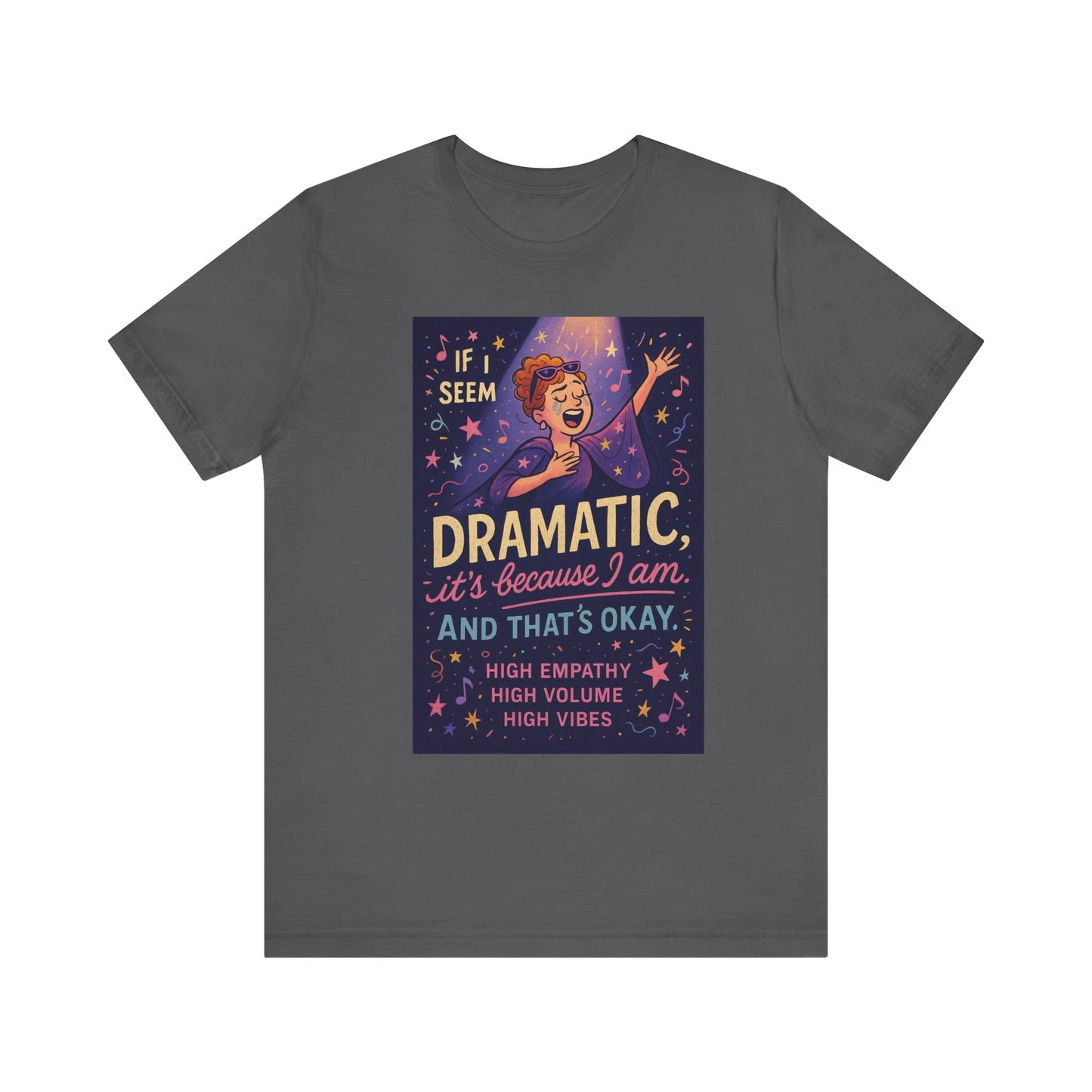 Dramatic Vibes Tee, Unisex Shirt for Empathetic Souls, Gift for Drama Lovers, High Volume High Vibes T-Shirt, Funny Graphic Top