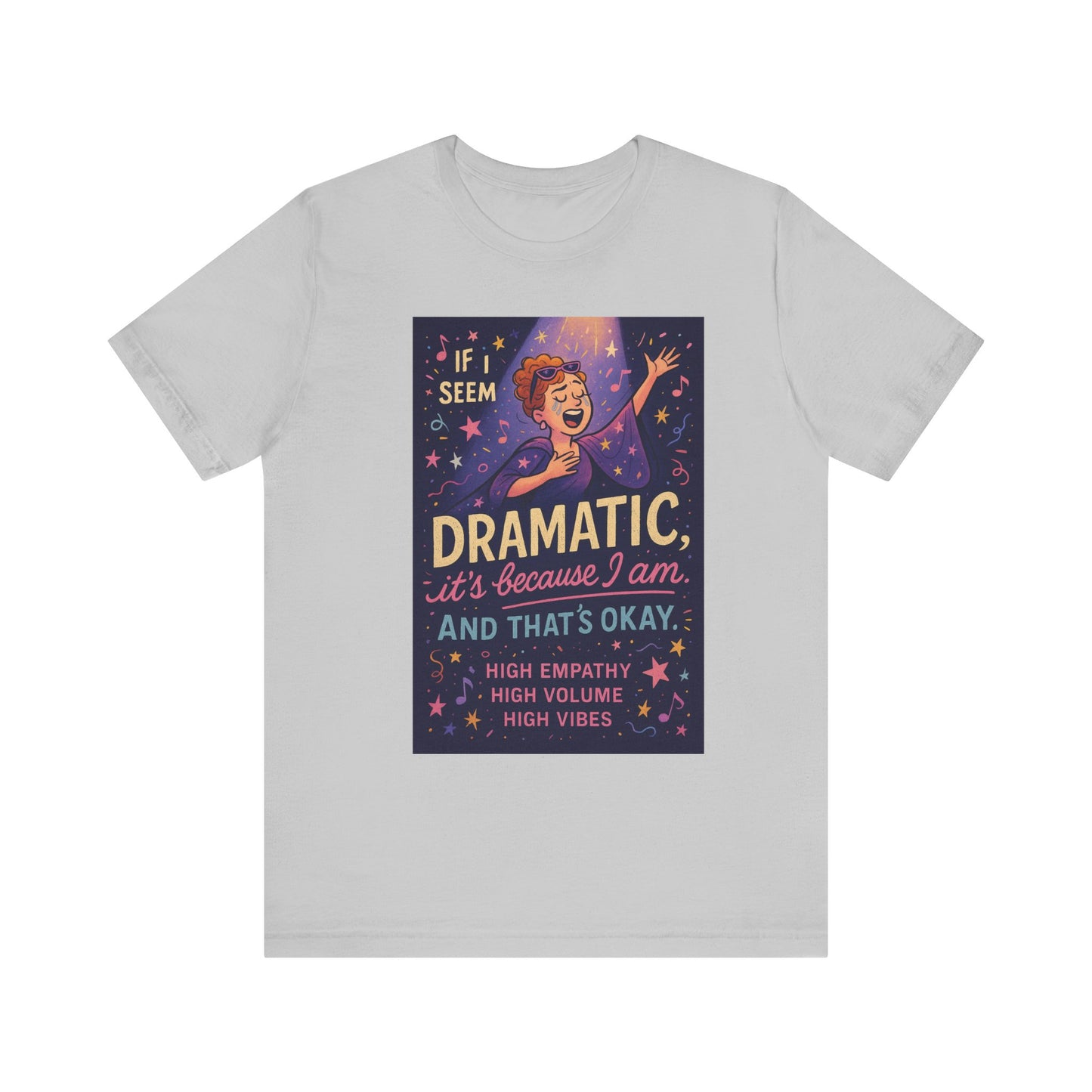 Dramatic Vibes Tee, Unisex Shirt for Empathetic Souls, Gift for Drama Lovers, High Volume High Vibes T-Shirt, Funny Graphic Top
