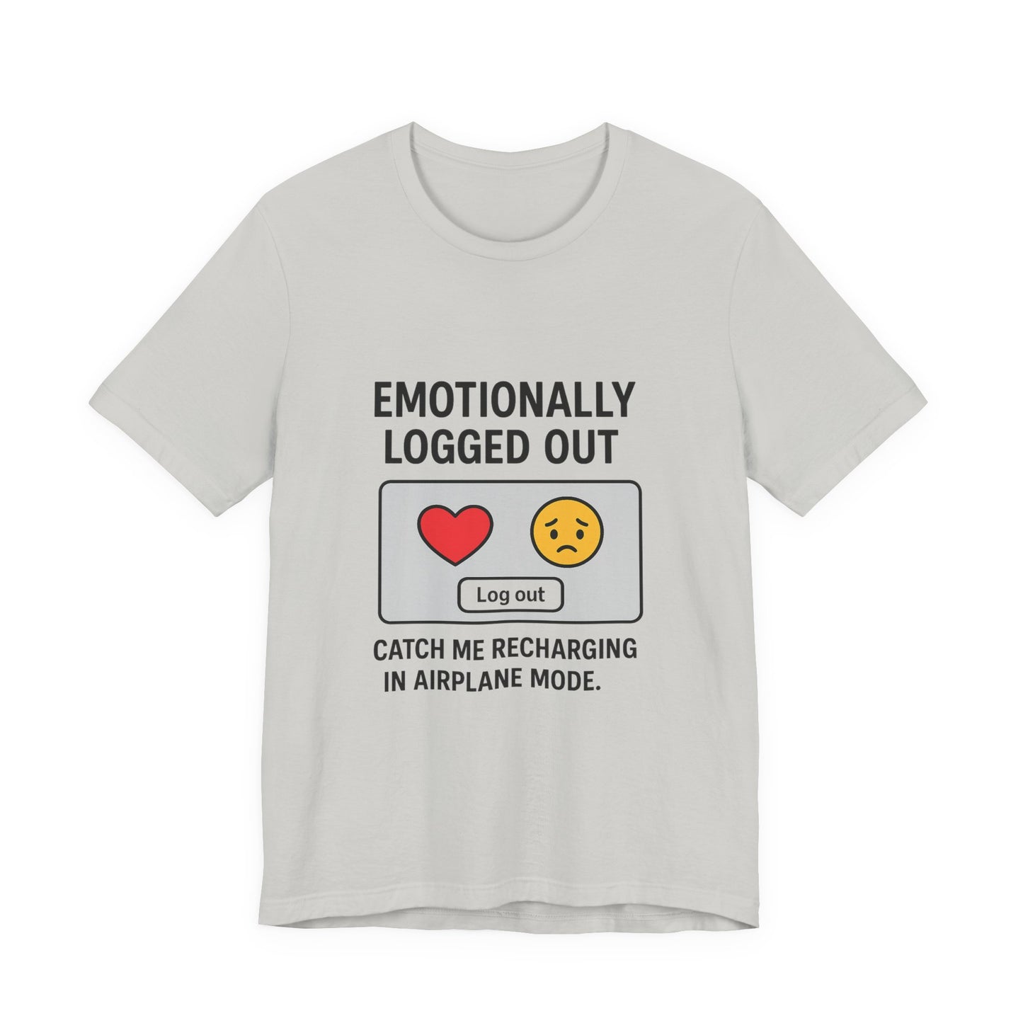 Emotionally Logged Out Tee, Funny T-Shirt, Airplane Mode Shirt, Gift for Tech Lovers, Casual Wear, Relaxation Apparel