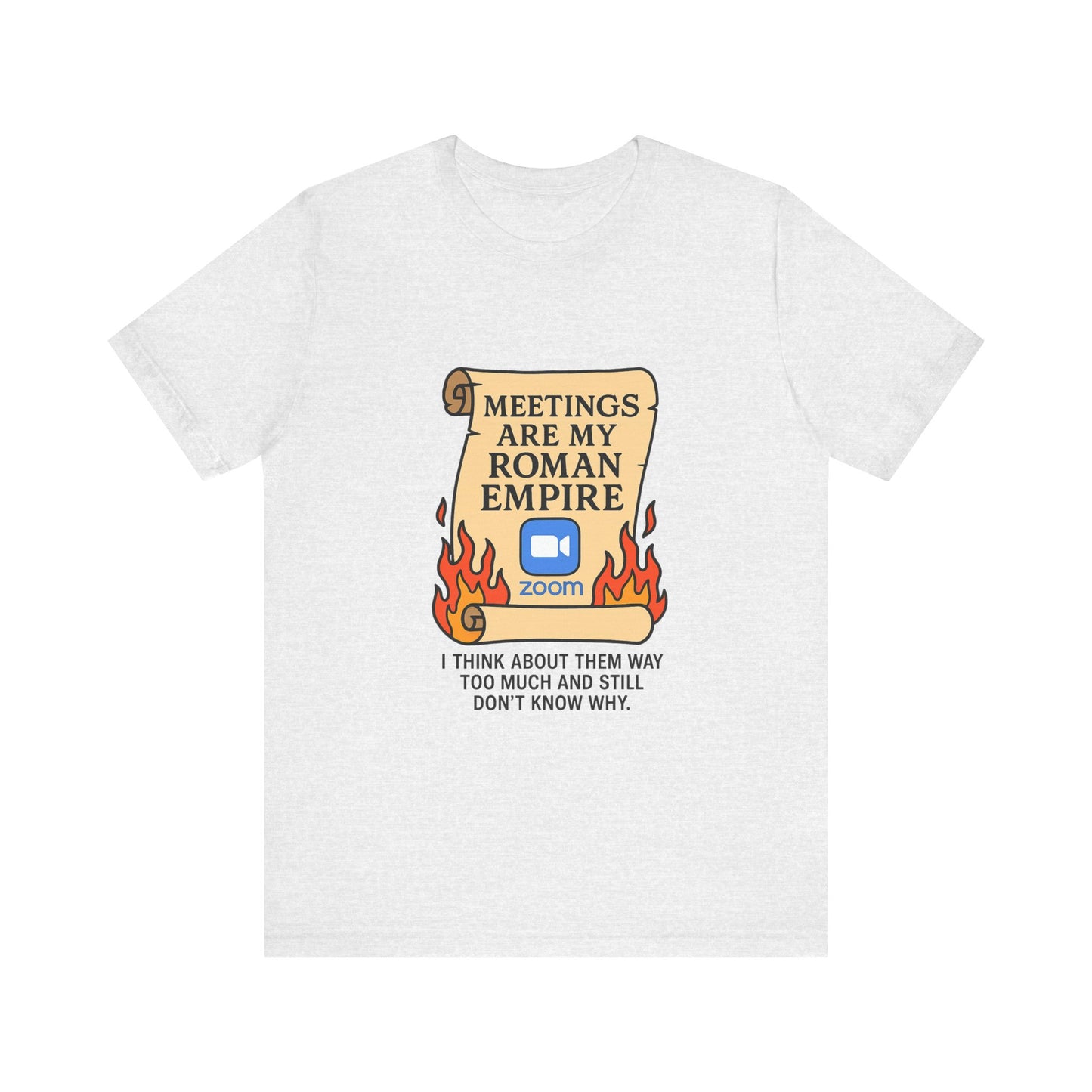 Meetings Are My Roman Empire Tee, Funny T-Shirt, Zoom Humor Shirt, Office Casual Wear, Gift for Coworkers, Meme Inspired Fashion