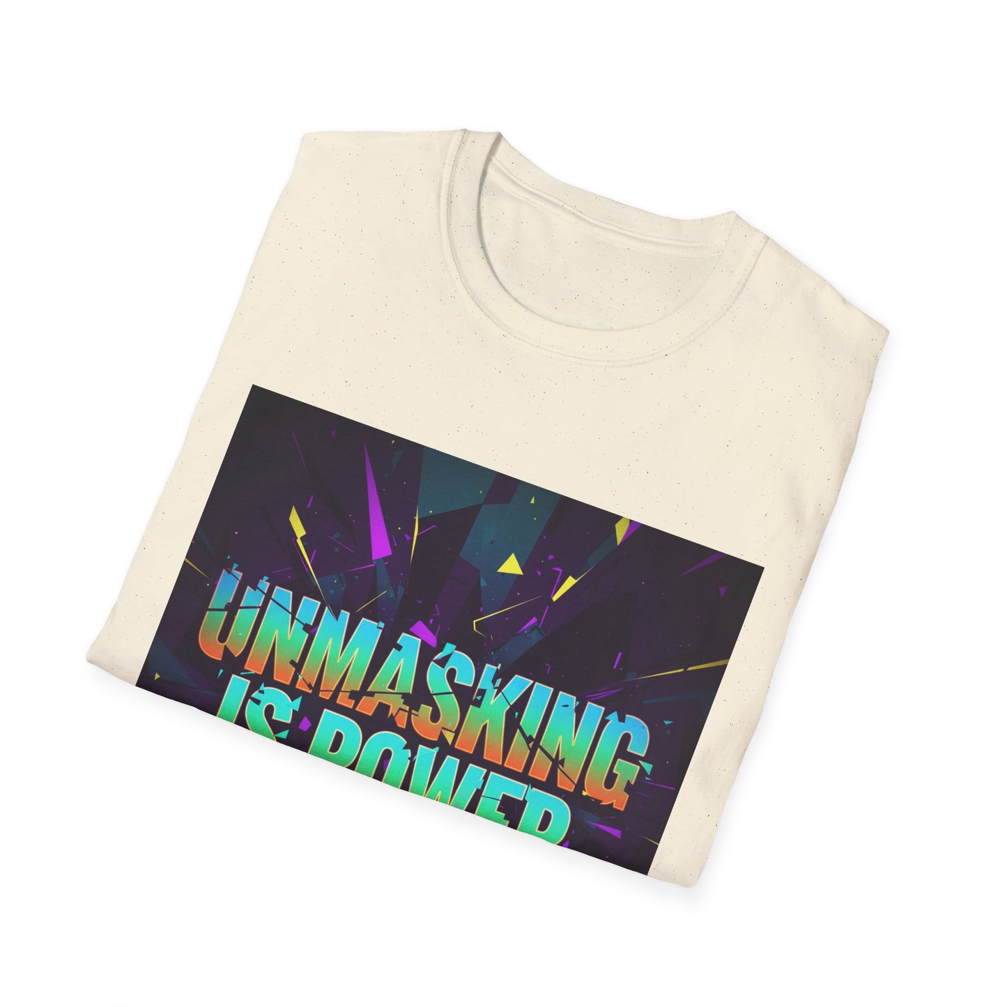 Empowering Unisex Softstyle T-Shirt | Unmasking is Power, Inspirational Tee, Casual Wear, Gift for Advocates, Motivational Shirt