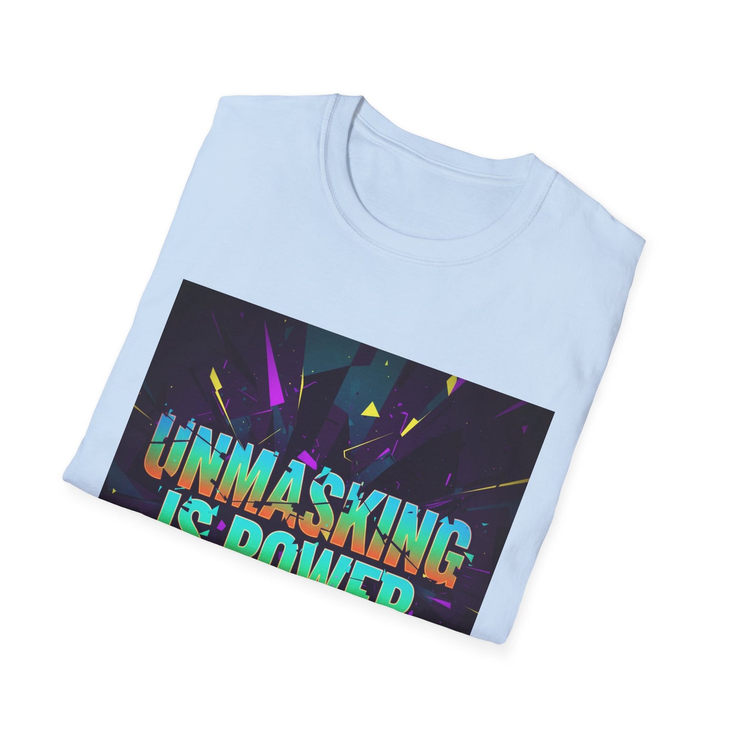 Empowering Unisex Softstyle T-Shirt | Unmasking is Power, Inspirational Tee, Casual Wear, Gift for Advocates, Motivational Shirt