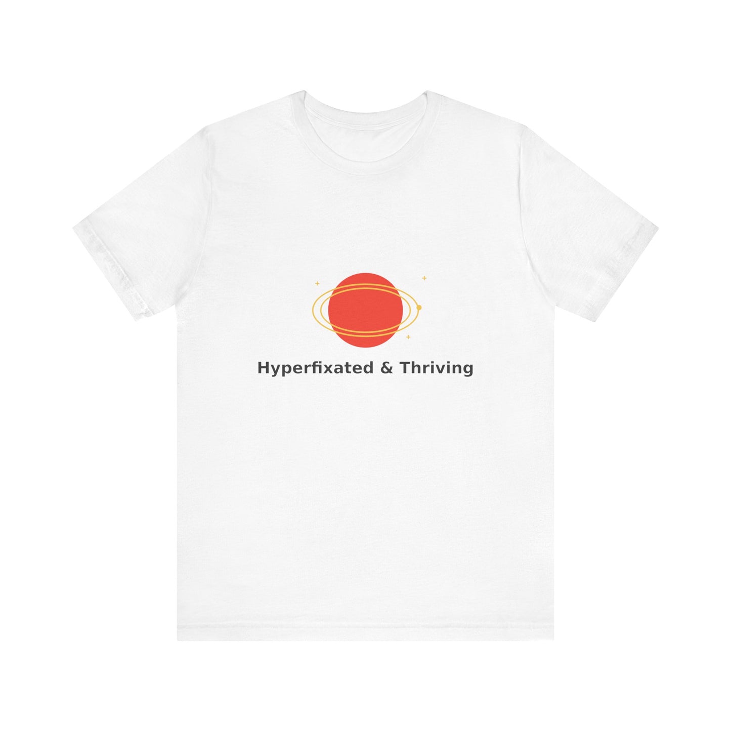 Hyperfixed & Thriving T-Shirt | Unisex Short Sleeve Tee, Motivational Apparel, Casual Wear, Gift for Space Lovers, Positive Vibes Clothing