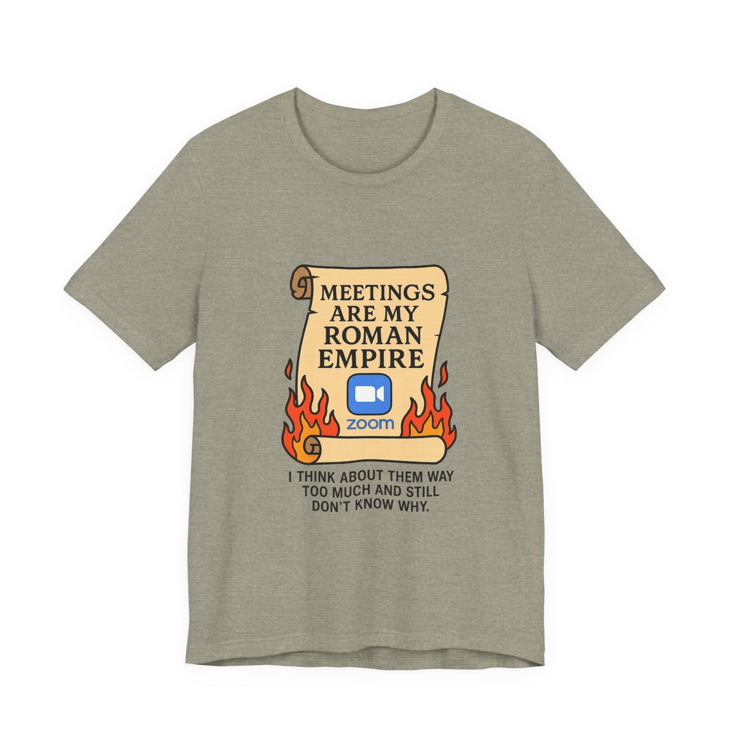 Meetings Are My Roman Empire Tee, Funny T-Shirt, Zoom Humor Shirt, Office Casual Wear, Gift for Coworkers, Meme Inspired Fashion
