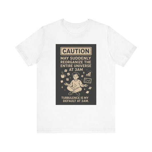 Caution: May Reorganize the Universe at 3AM T-Shirt | Funny ADHD/Anxiety Shirt | Night Owl Neurodivergent Design
