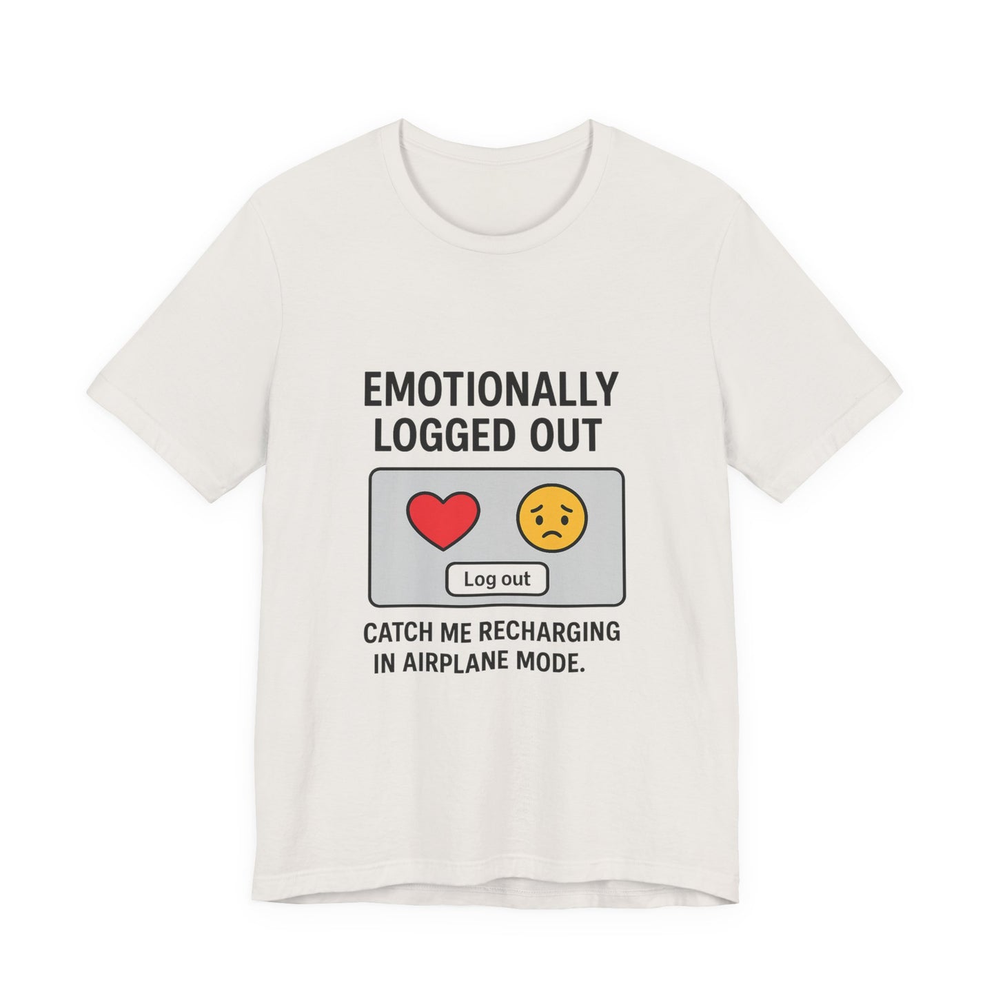 Emotionally Logged Out Tee, Funny T-Shirt, Airplane Mode Shirt, Gift for Tech Lovers, Casual Wear, Relaxation Apparel