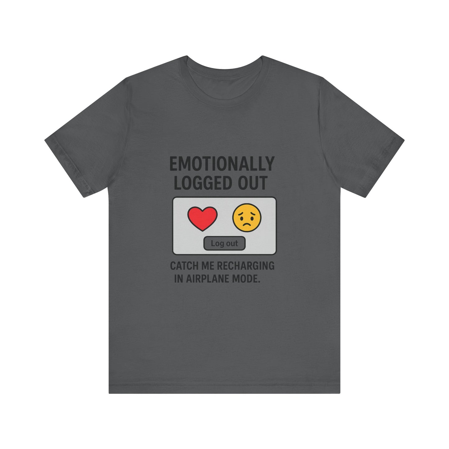Emotionally Logged Out Tee, Funny T-Shirt, Airplane Mode Shirt, Gift for Tech Lovers, Casual Wear, Relaxation Apparel