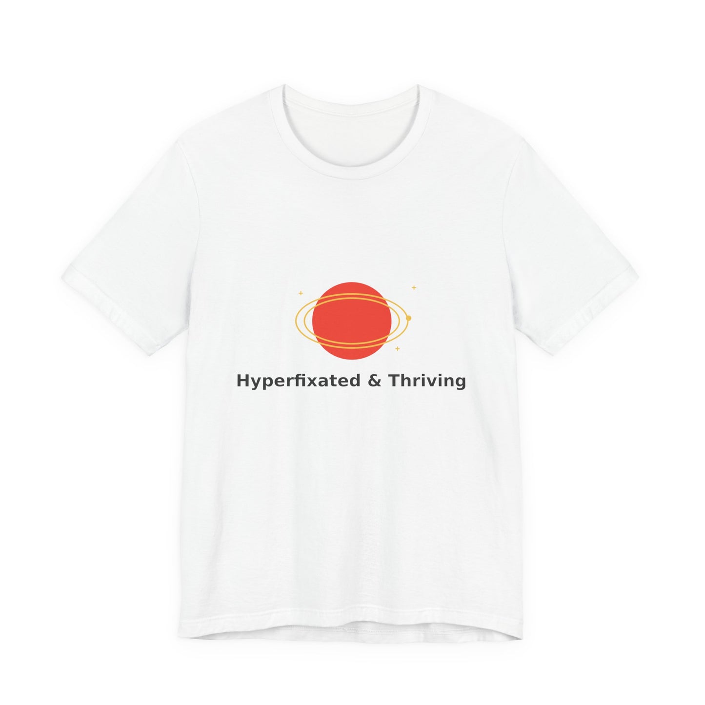Hyperfixed & Thriving T-Shirt | Unisex Short Sleeve Tee, Motivational Apparel, Casual Wear, Gift for Space Lovers, Positive Vibes Clothing